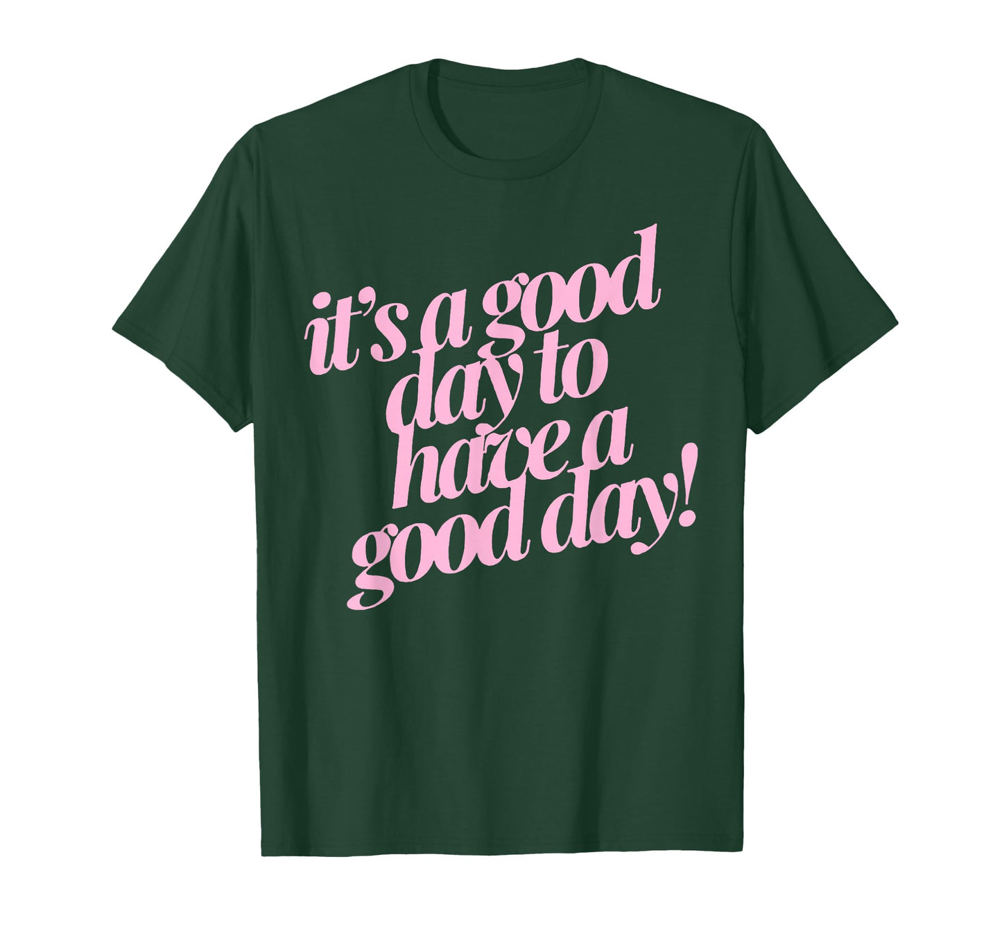 It's A Good Day To Have A Good Day T-Shirt