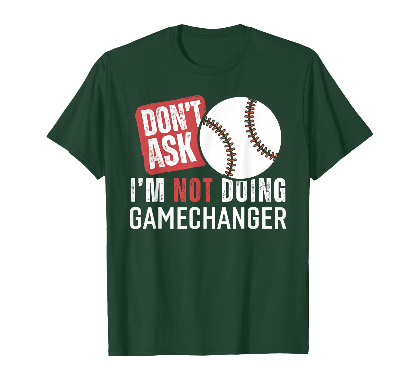 Don't Ask I'm Not Doing Gamechanger Sarcastic Baseball Quote T-Shirt