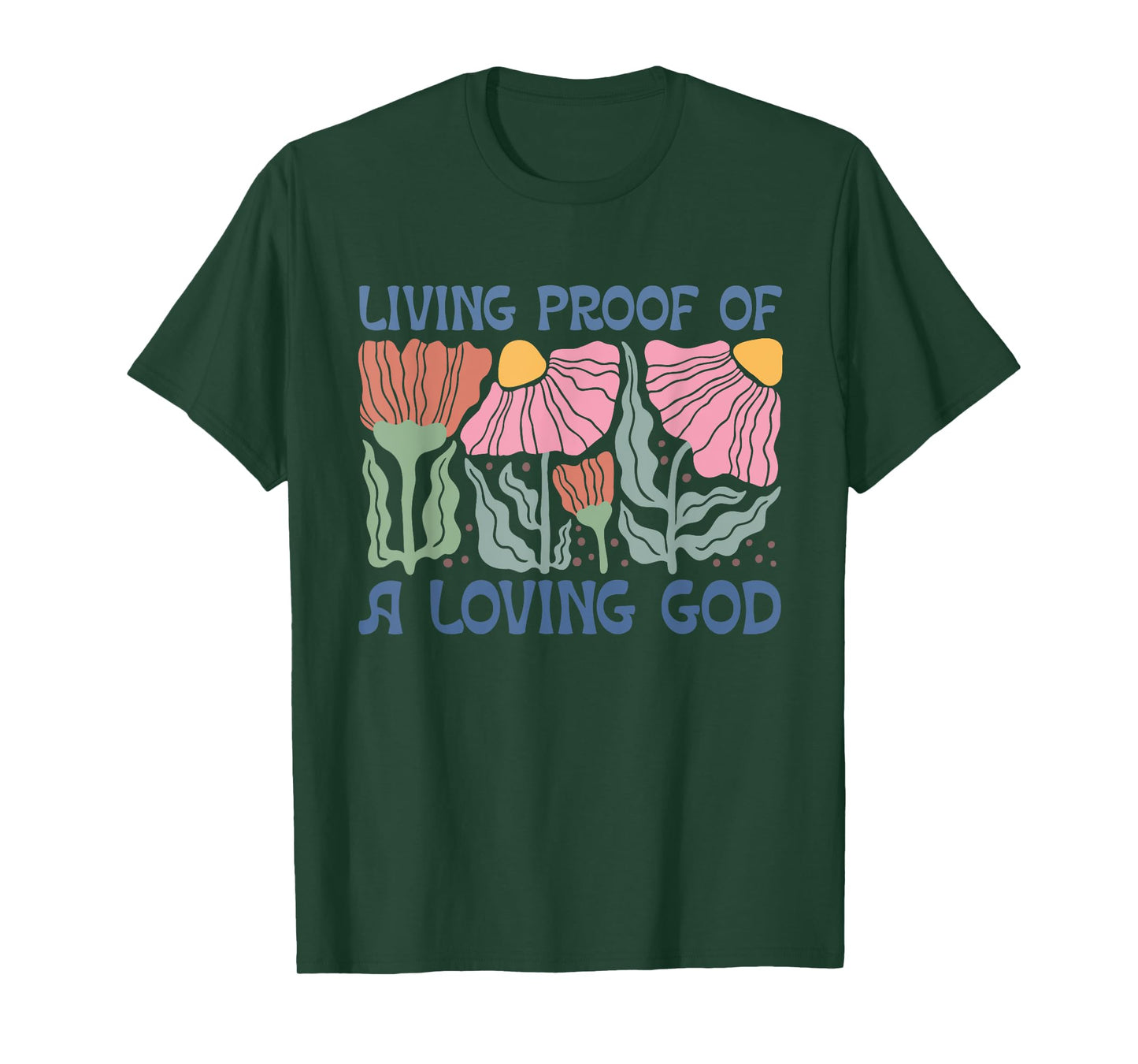 Living Proof of a Loving God, Floral Christian quote T-Shirt