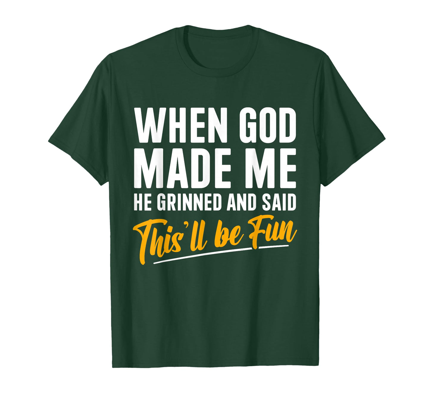 When God Created Me When God Made Me Funny God T-Shirt