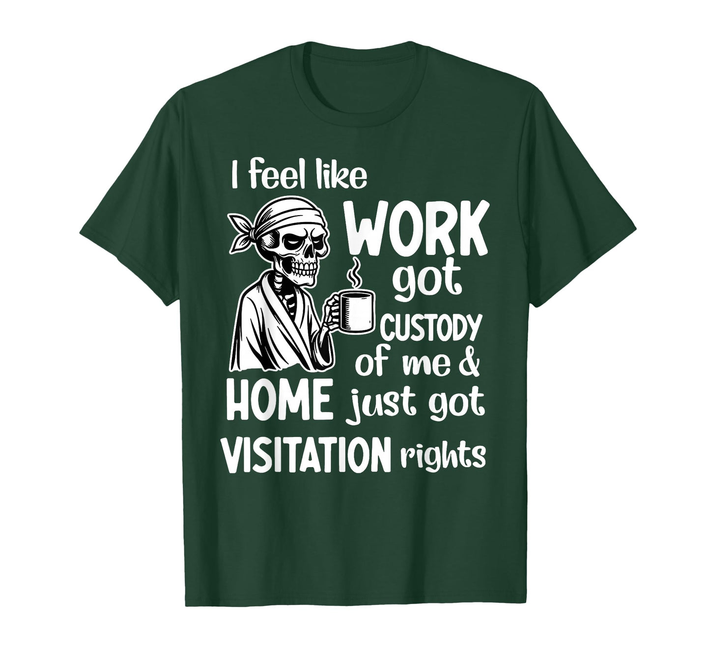 I Feel Like Work Got Custody of Me Skull Funny Saying T-Shirt
