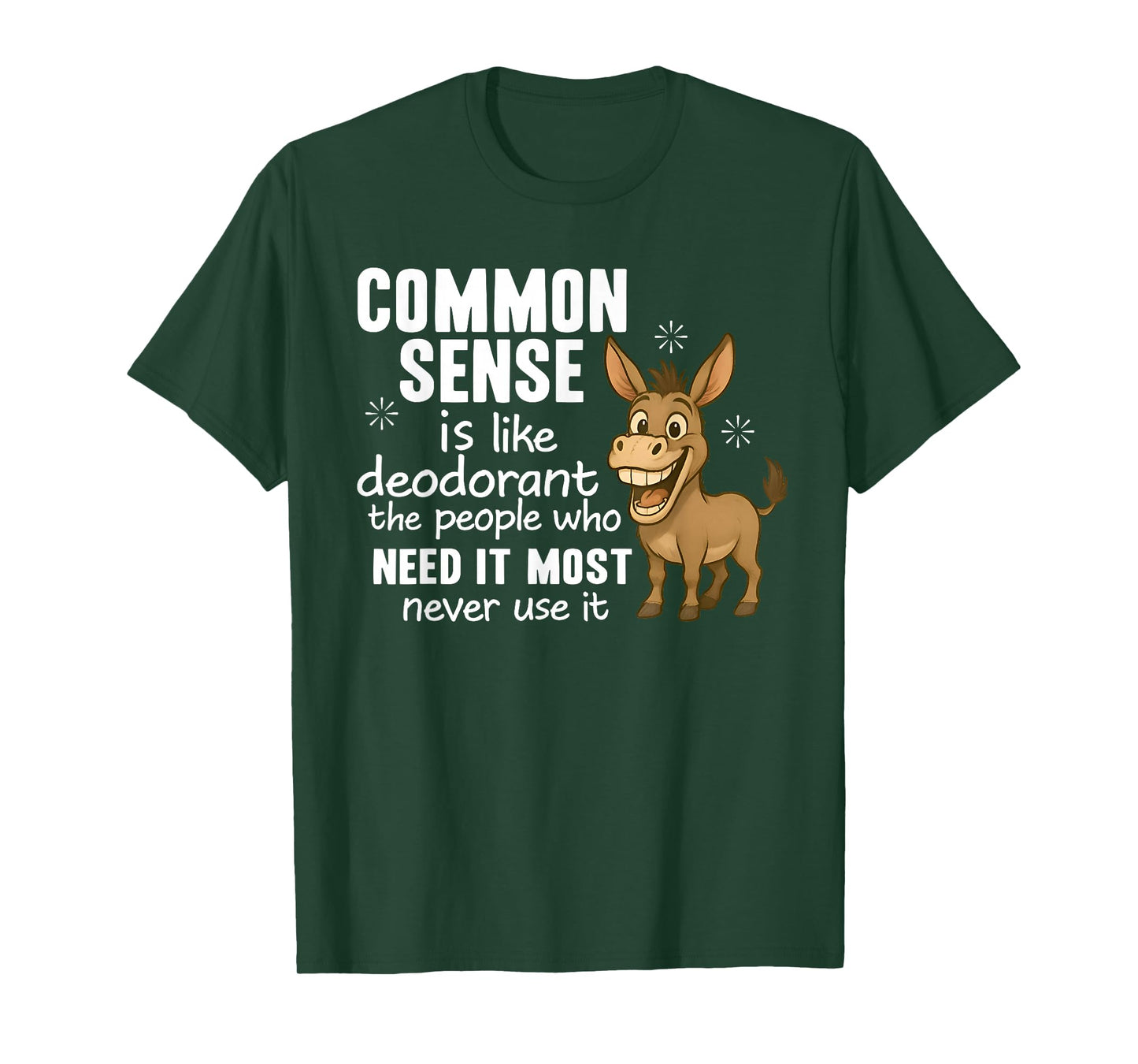 Common Sense Is Like Deodorant The People Who Need It Most T-Shirt