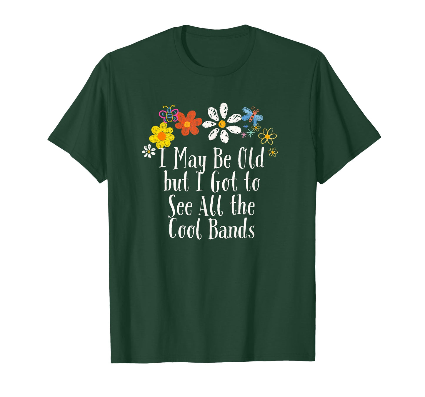 Funny Flowers Graphic I May Be Old but I Got to See All the T-Shirt