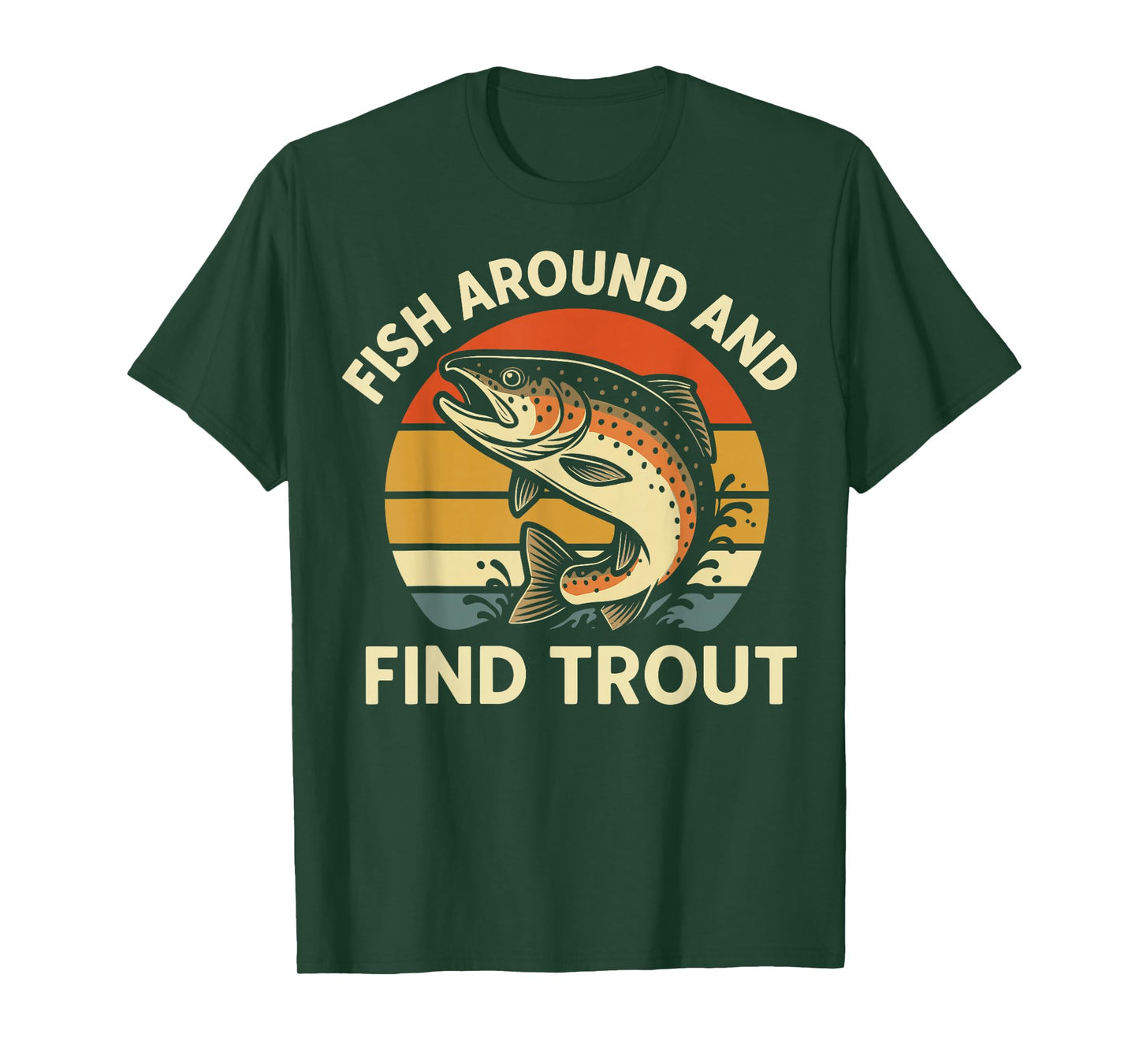 Fish Around And Find Trout T-Shirt