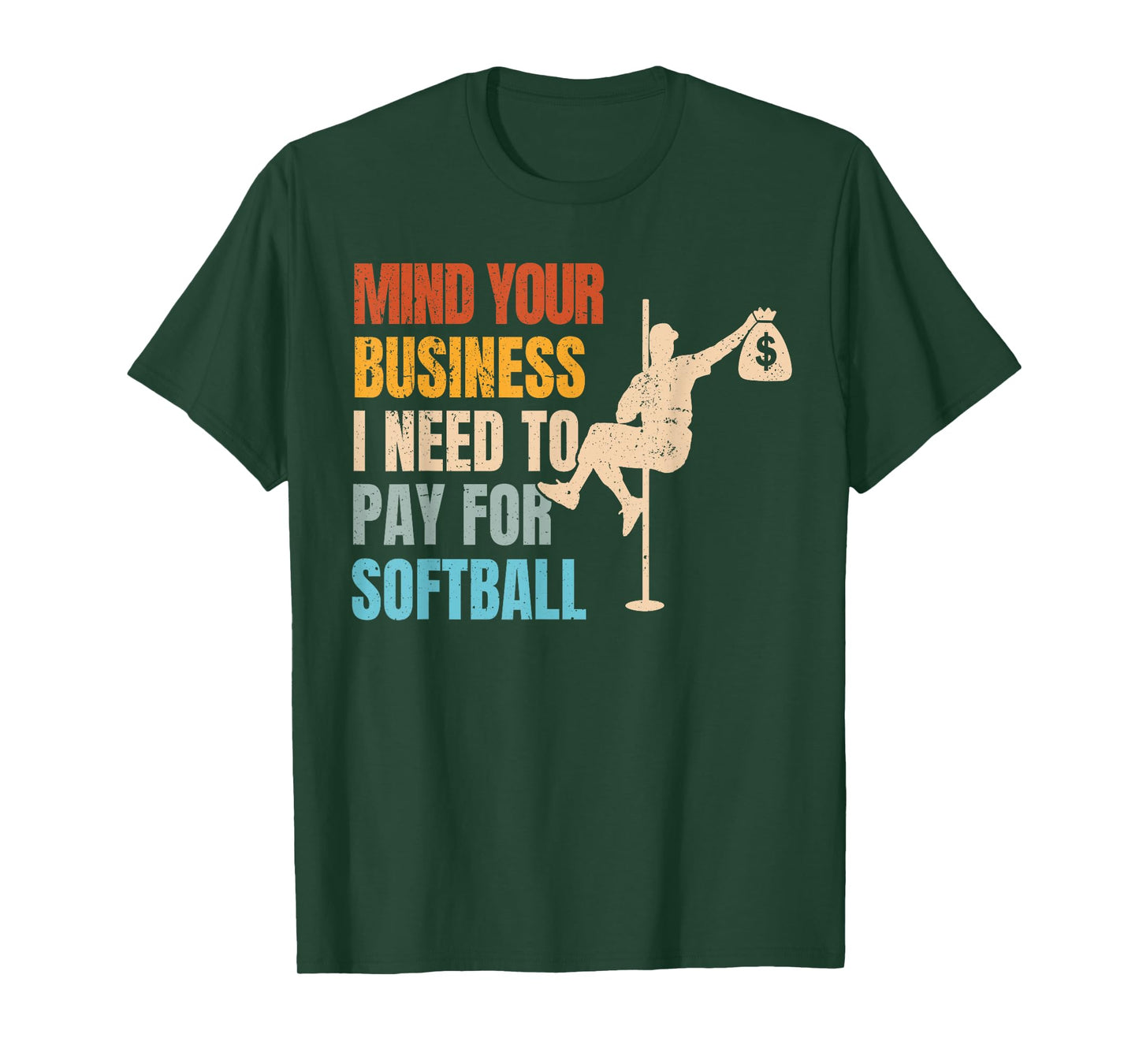 Mind Your Business I Need Money To Pay For Softball T-Shirt