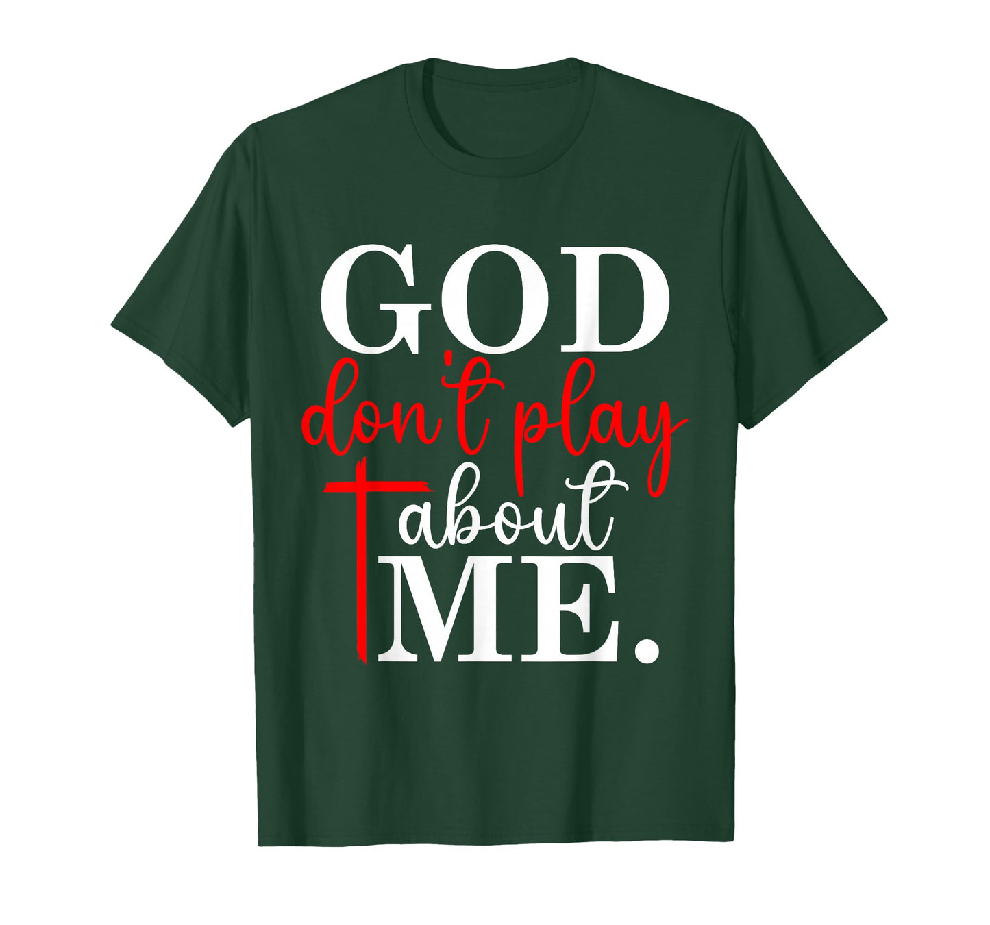 God Dont Play About Me Inspirational Faith T-Shirt
