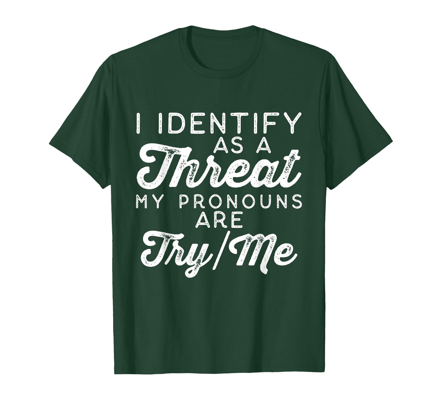I Identify as a Threat My Pronouns Are Try/Me T-Shirt