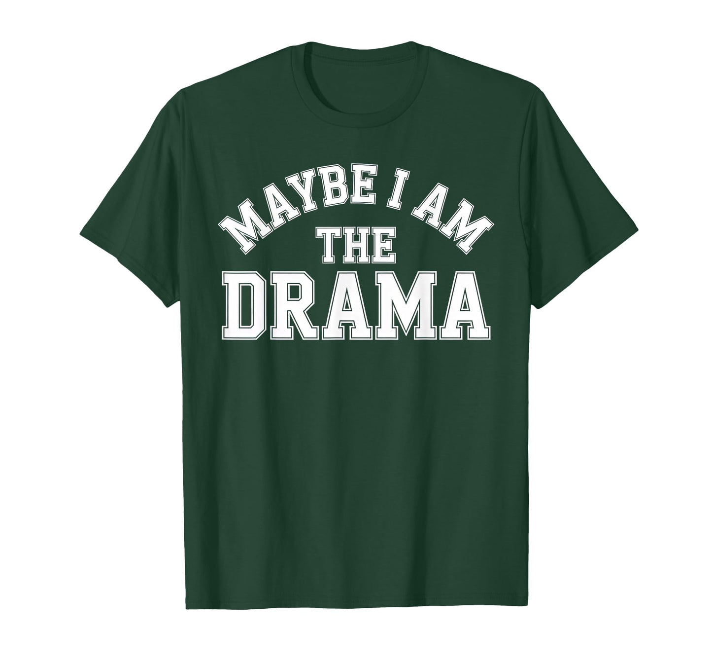 Maybe I Am The Drama Bold Sass Quote Main Character Energy T-Shirt