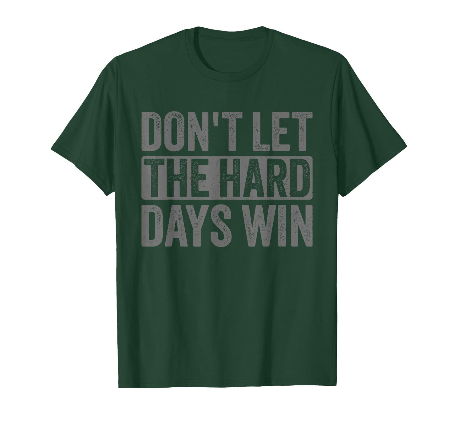 Don't Let The Hard Days Win Funny Saying For Women Men T-Shirt