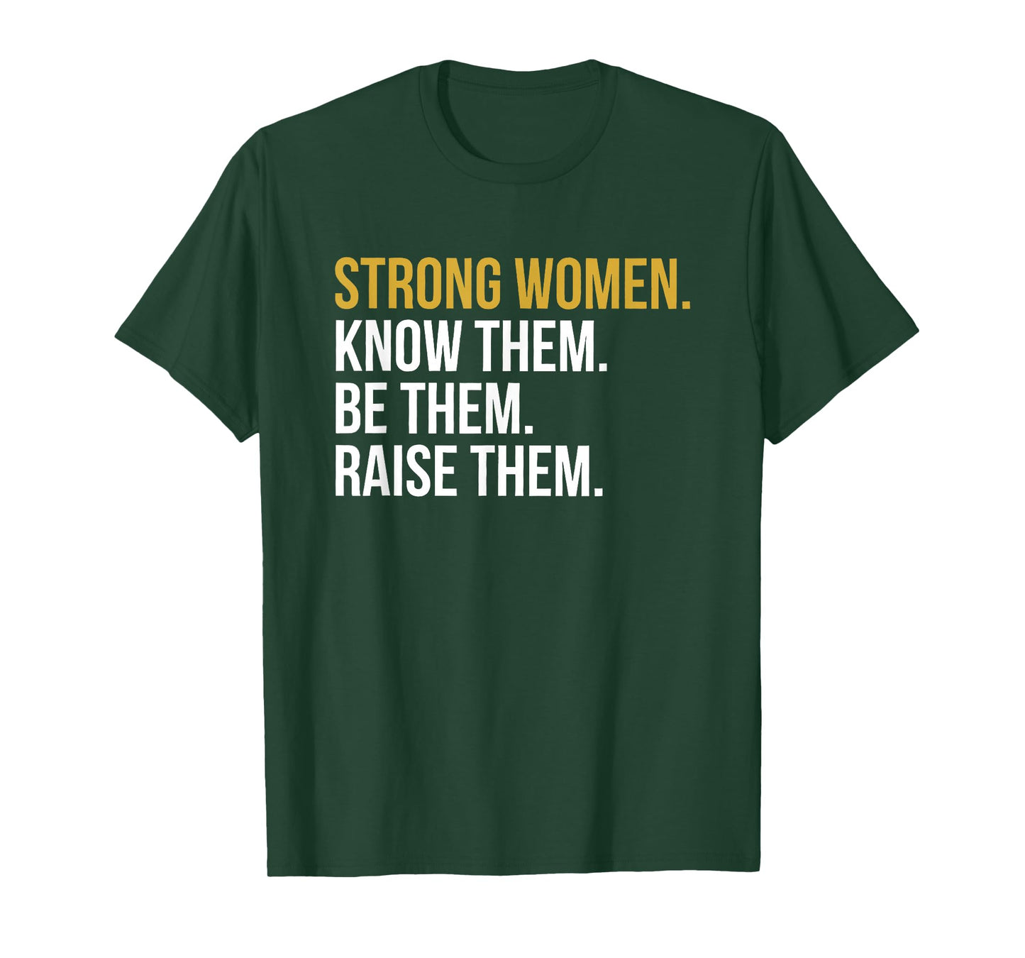 strong women know them be them raise them T-Shirt