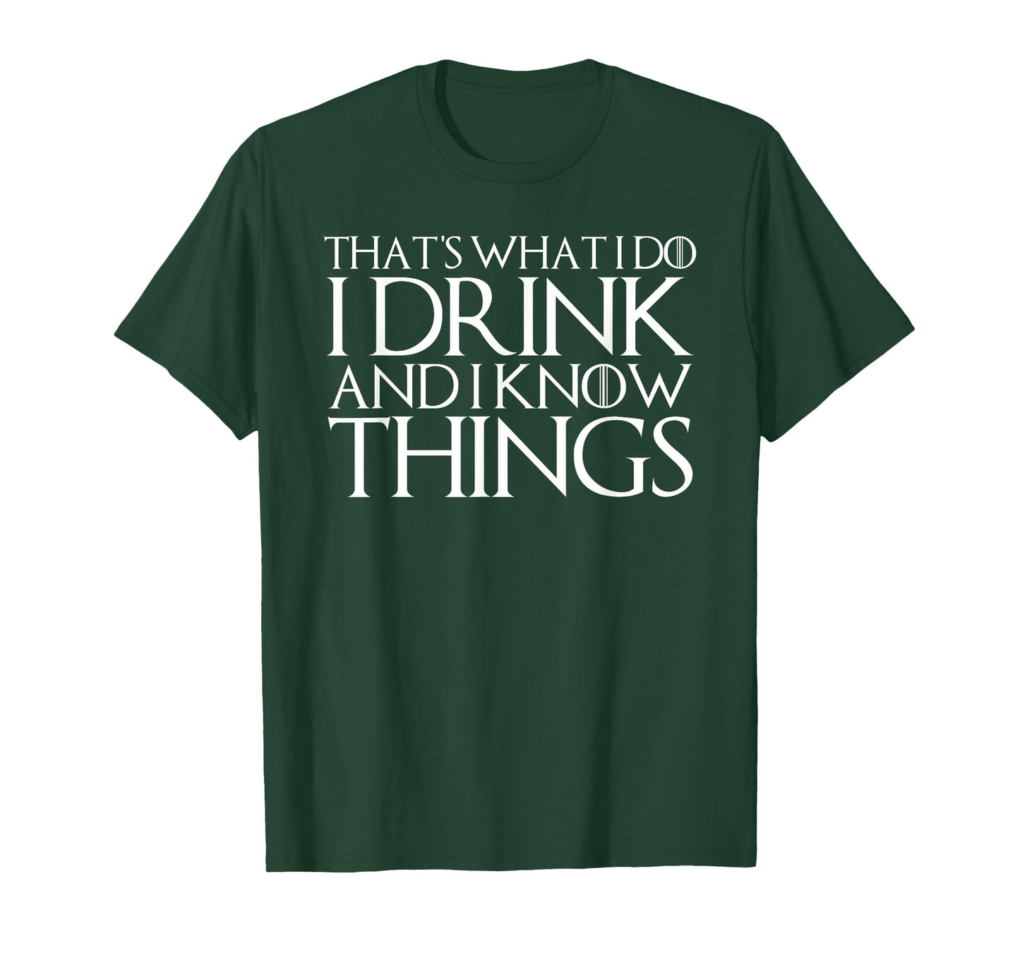 THAT'S WHAT I DO I DRINK AND I KNOW THINGS T-Shirt