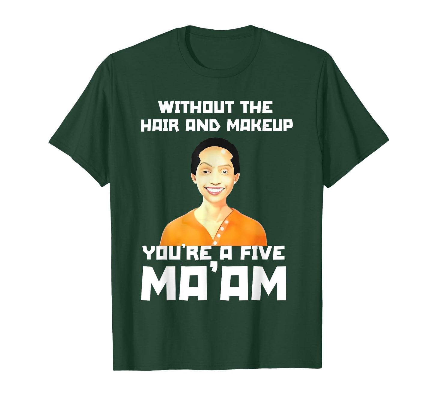 (2SIDE) Without The Hair and Makeup You're A Five in Morning T-Shirt