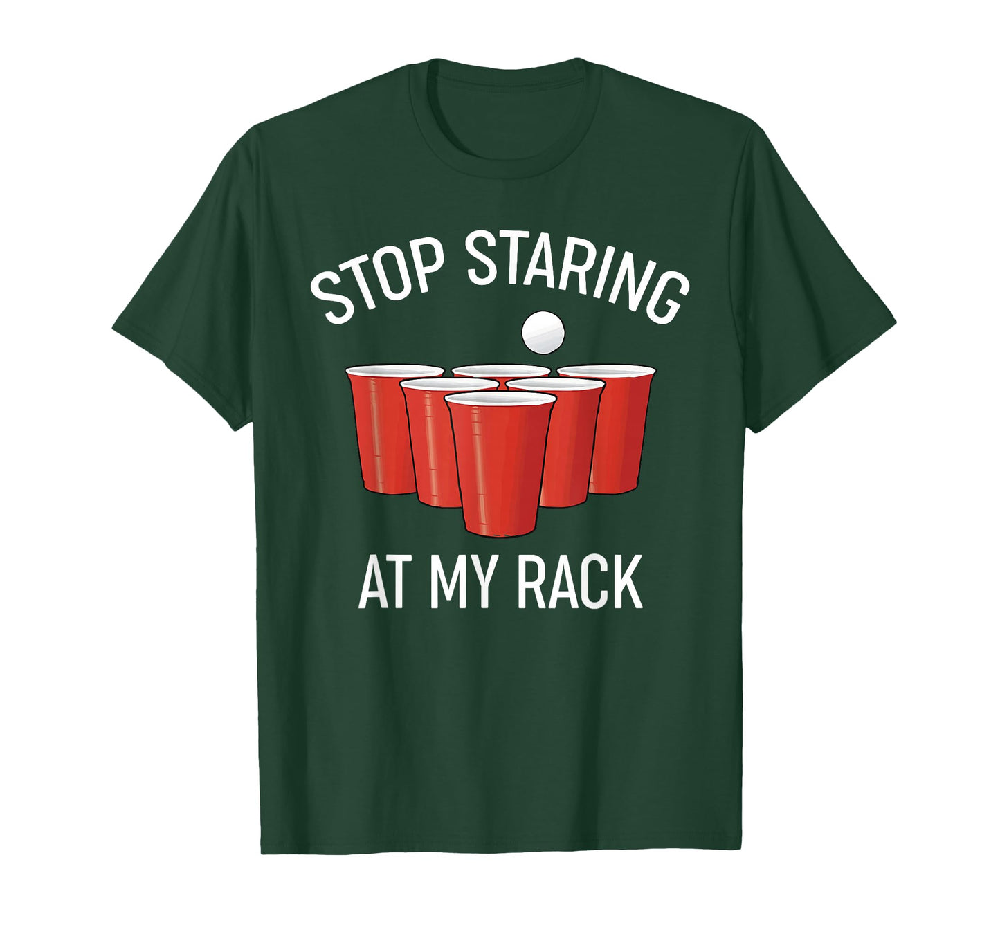 Stop Staring At My Rack Funny Beer Pong Humor T-Shirt