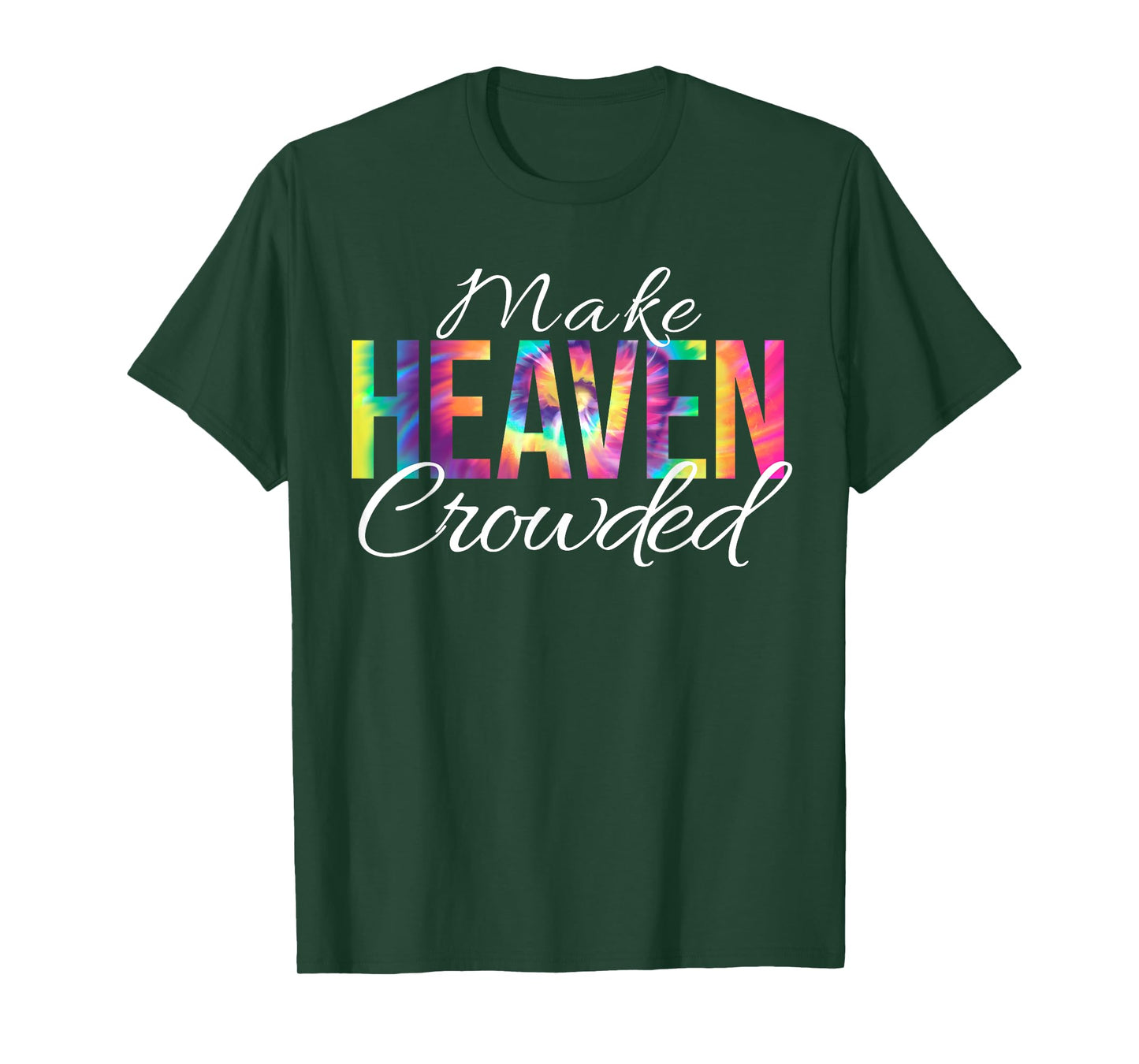 Make Heaven Crowded Bible Christian Faith Jesus Tie Dye T-Shirt