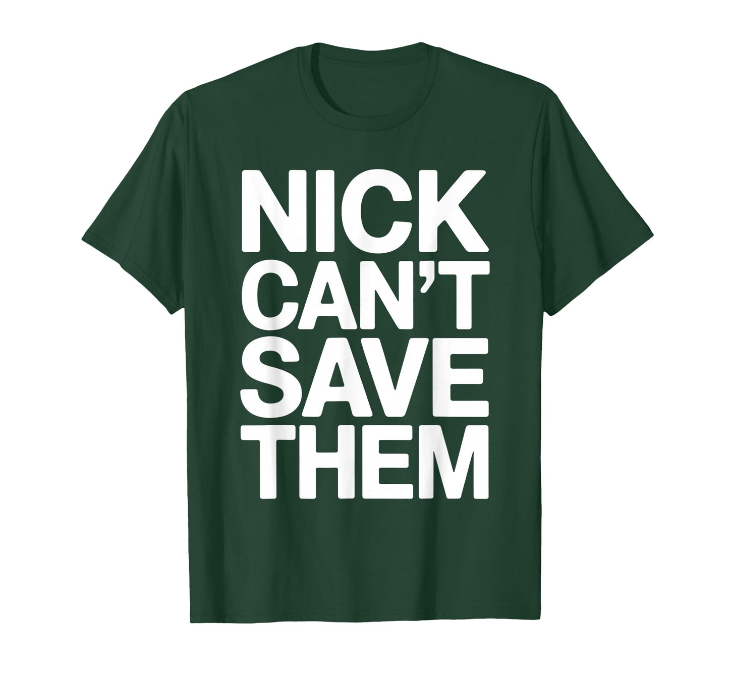 Nick Can’t Save Them T-Shirt