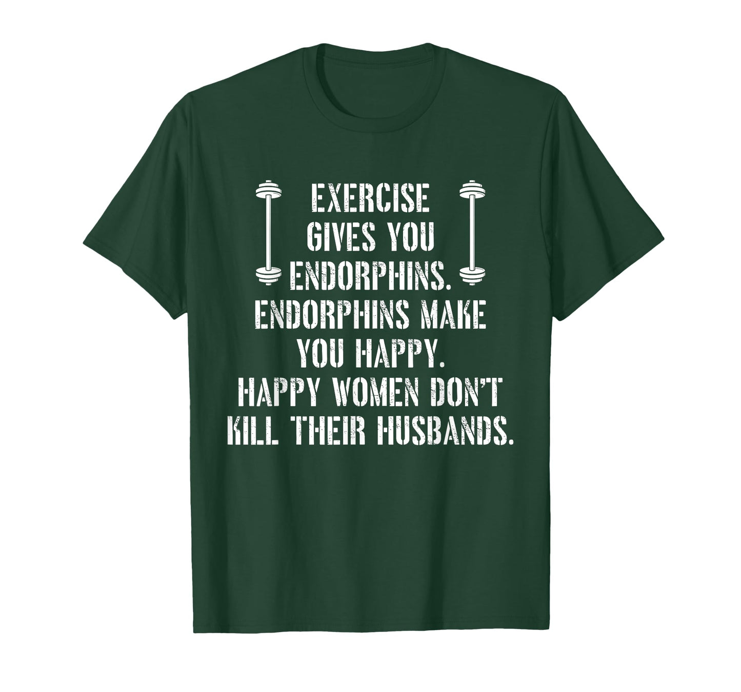 Exercise Gives You Endorphins Quote T-Shirt