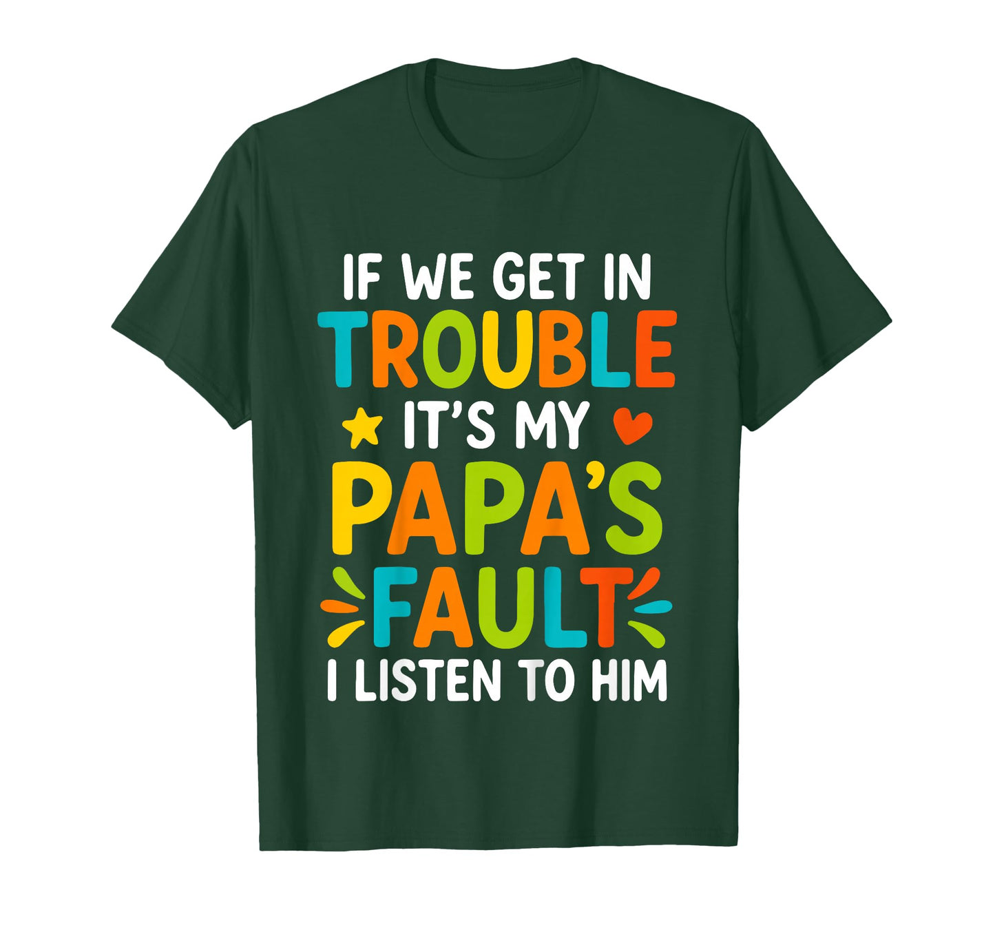 If We Get in Trouble It's My Papa's Fault I Listen to Him T-Shirt