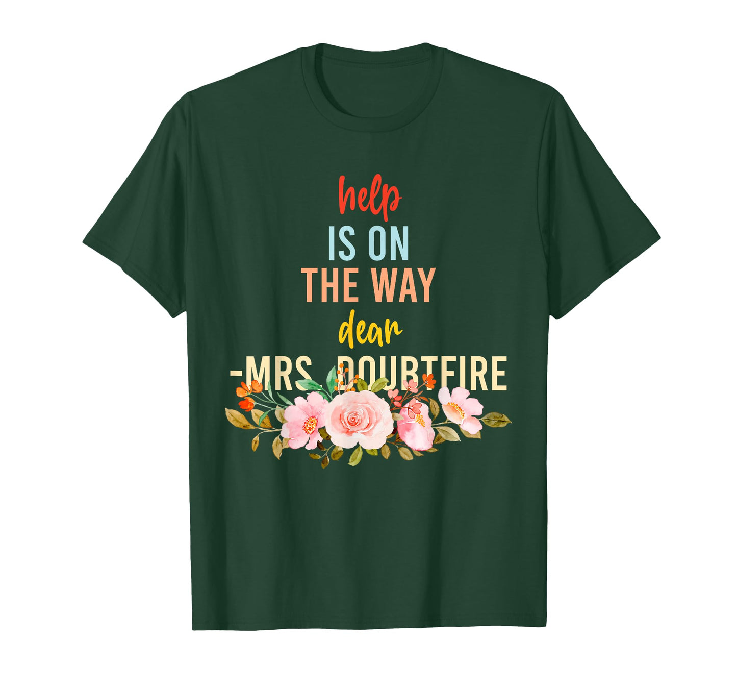 Help is On The Way Dear MRS. Doubtfire T-Shirt