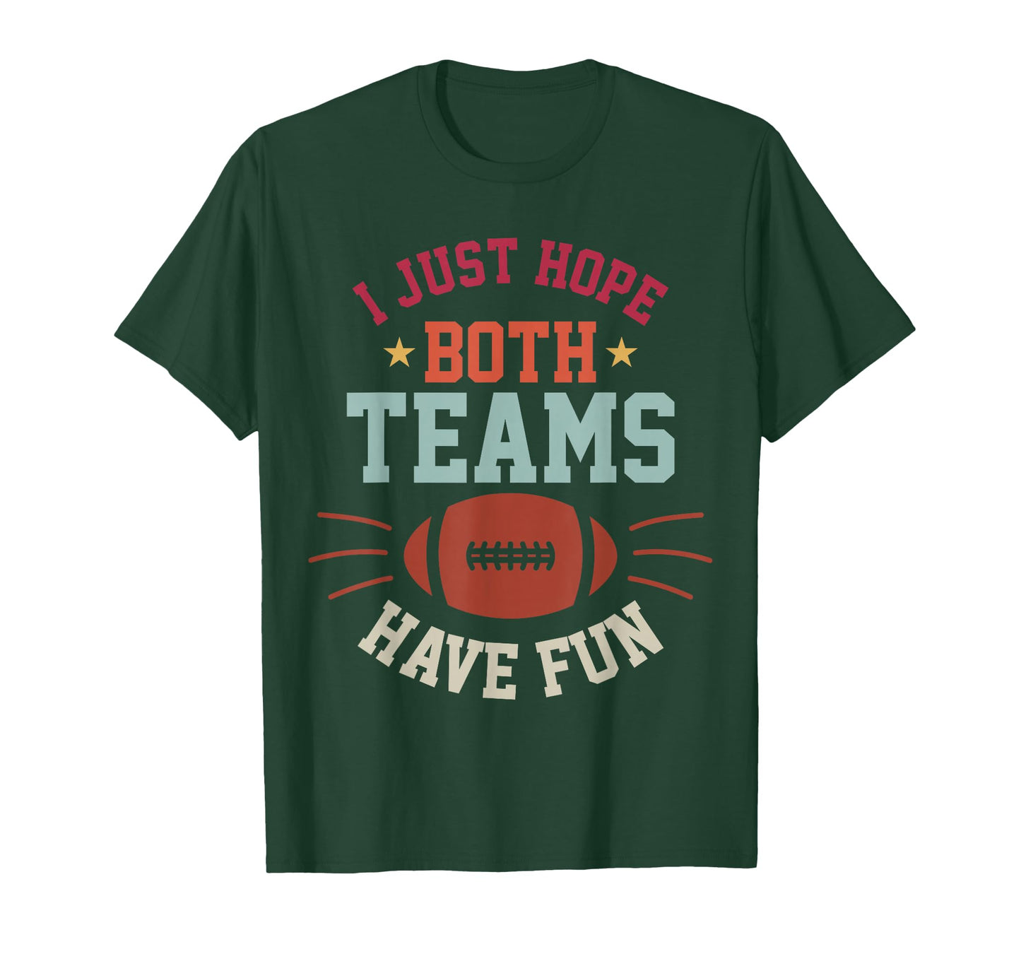 I Just Hope Both Teams Have Fun Bowl Team Women Men Football T-Shirt