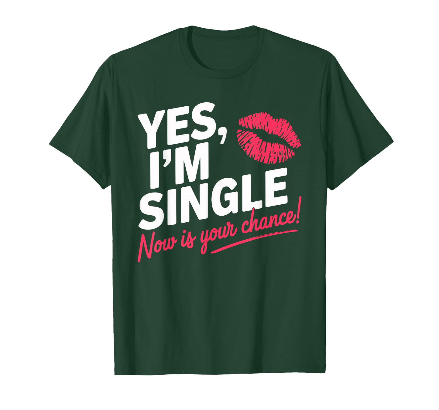 Yes Im Single Now Is Your Chance Love Dating Party Singles T-Shirt