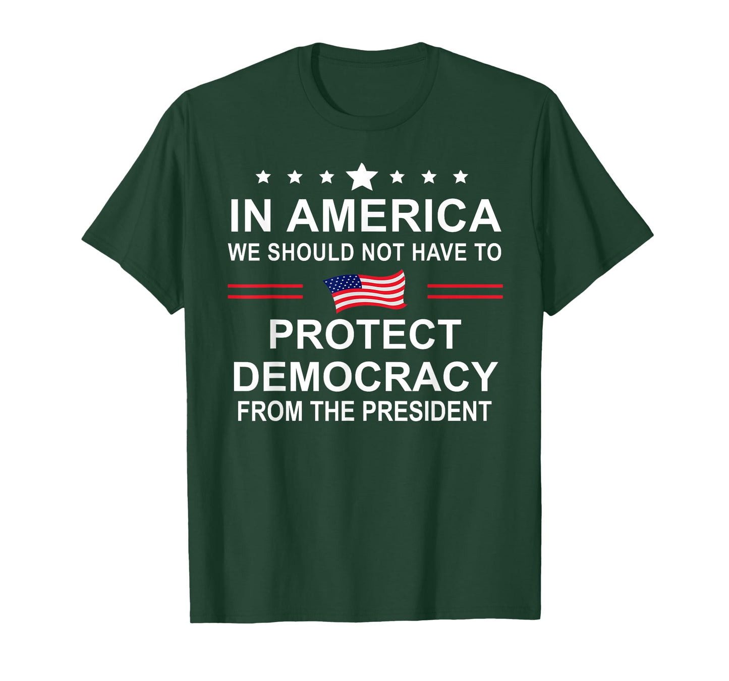 in America We Should Not Have to Protect Democracy President T-Shirt