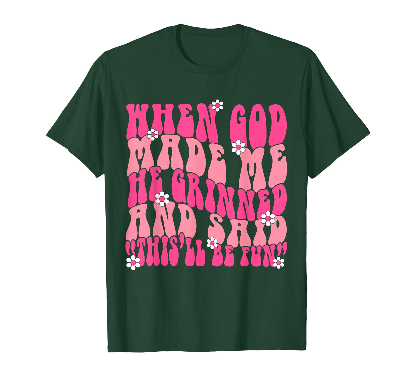 When God Made Me He Grinned and Said Funny Saying Sarcastic T-Shirt