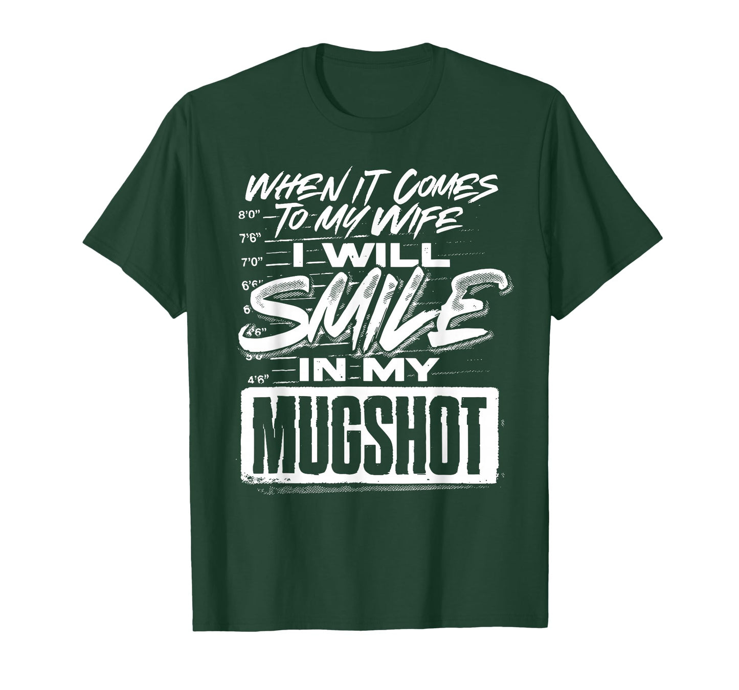 When It Comes to My Wife I Will Smile in My Mugshot T-Shirt