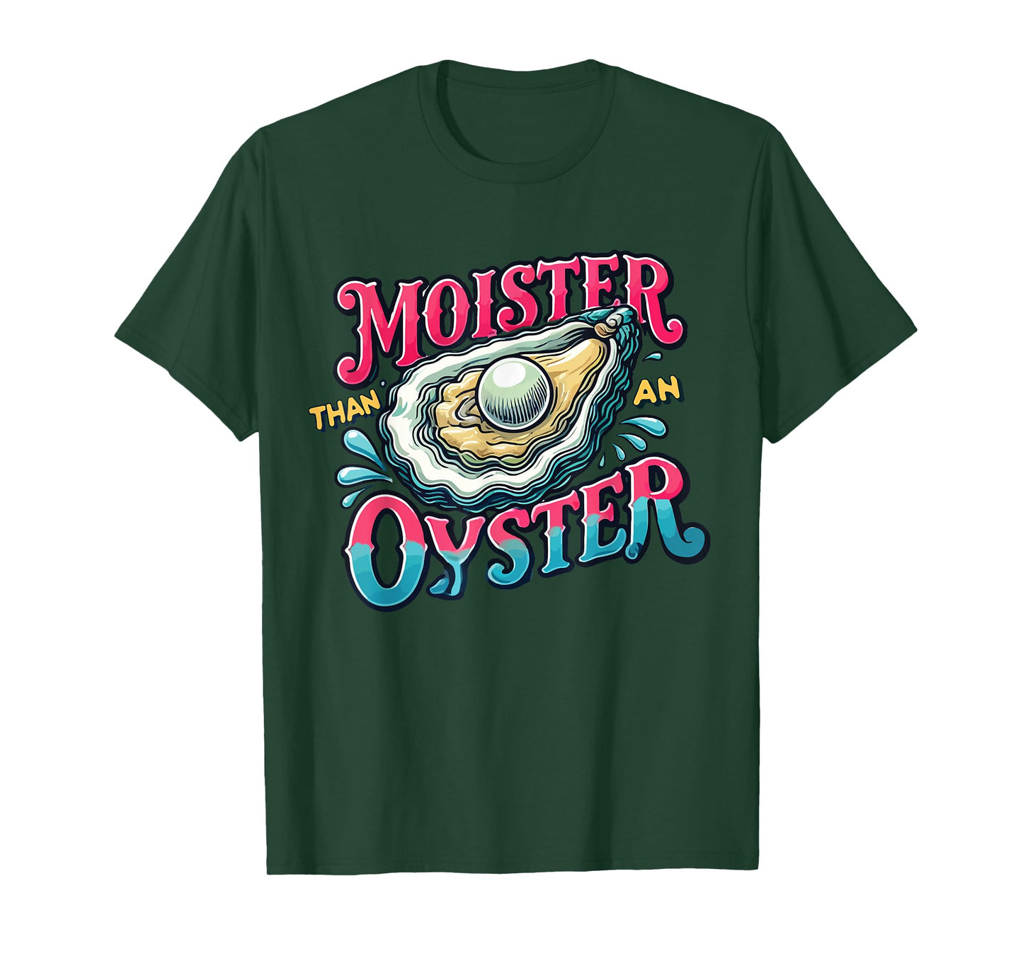 Moister Than An Oyster T-Shirt