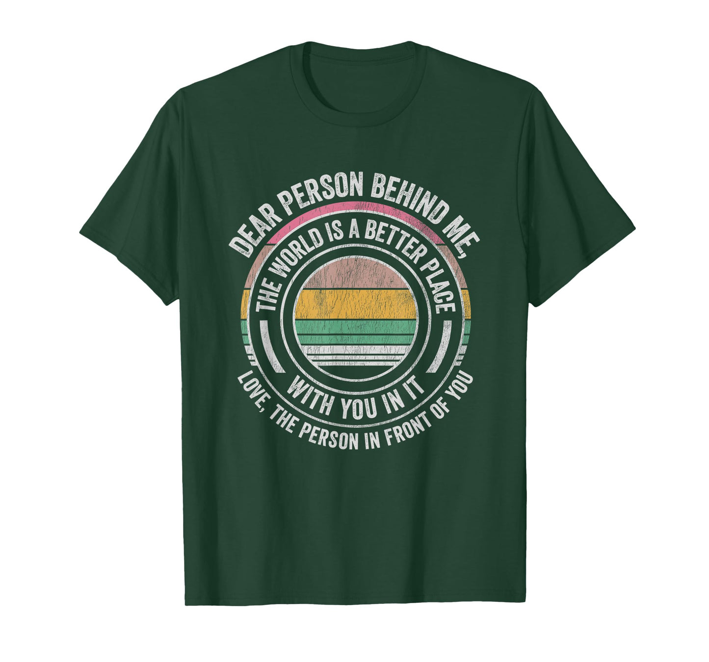 Dear Person Behind Me The World Is Better T-Shirt