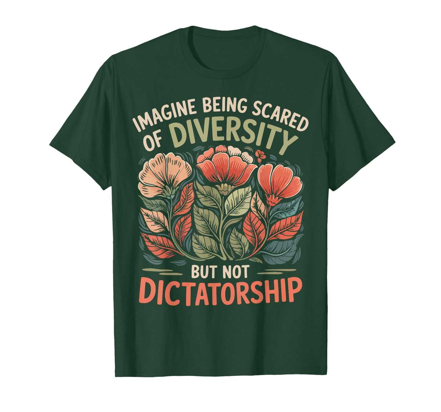 Imagine Being Scared Of Diversity But Not Dictatorship T-Shirt