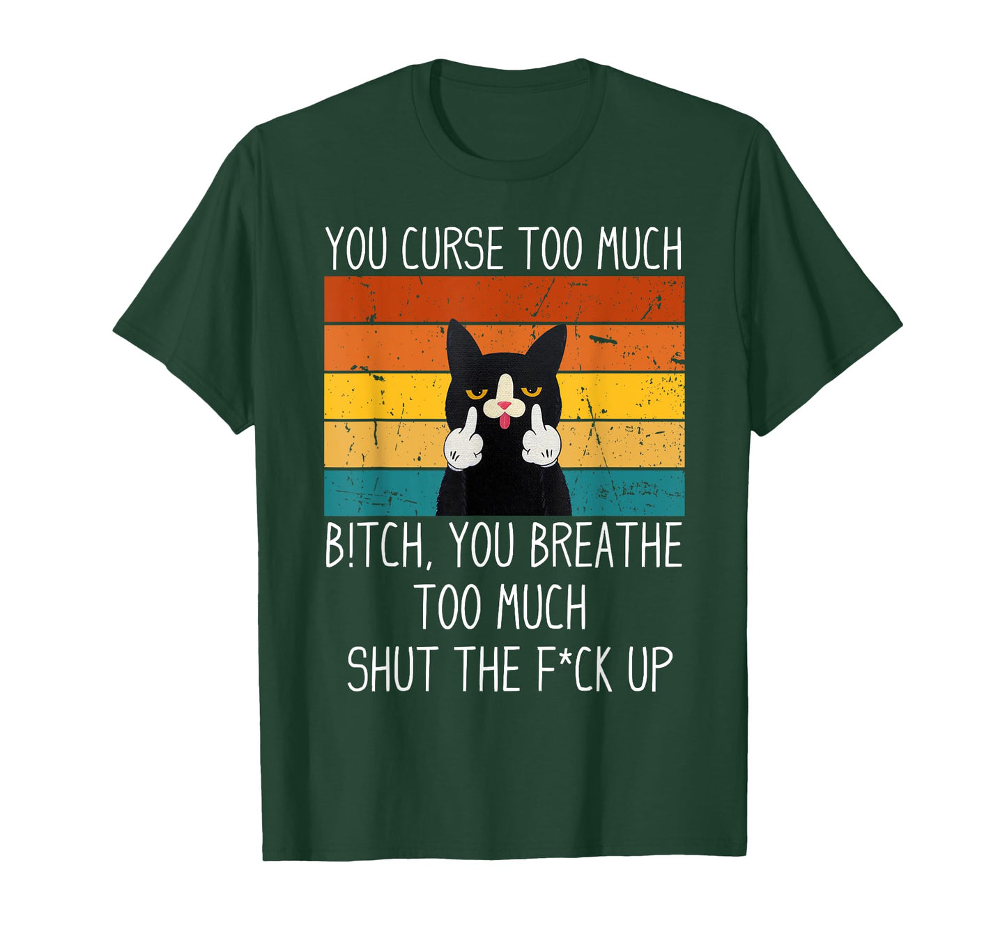 You Curse Too Much B!tch You Breathe Too Much Shut Black Cat Men Women T-Shirt