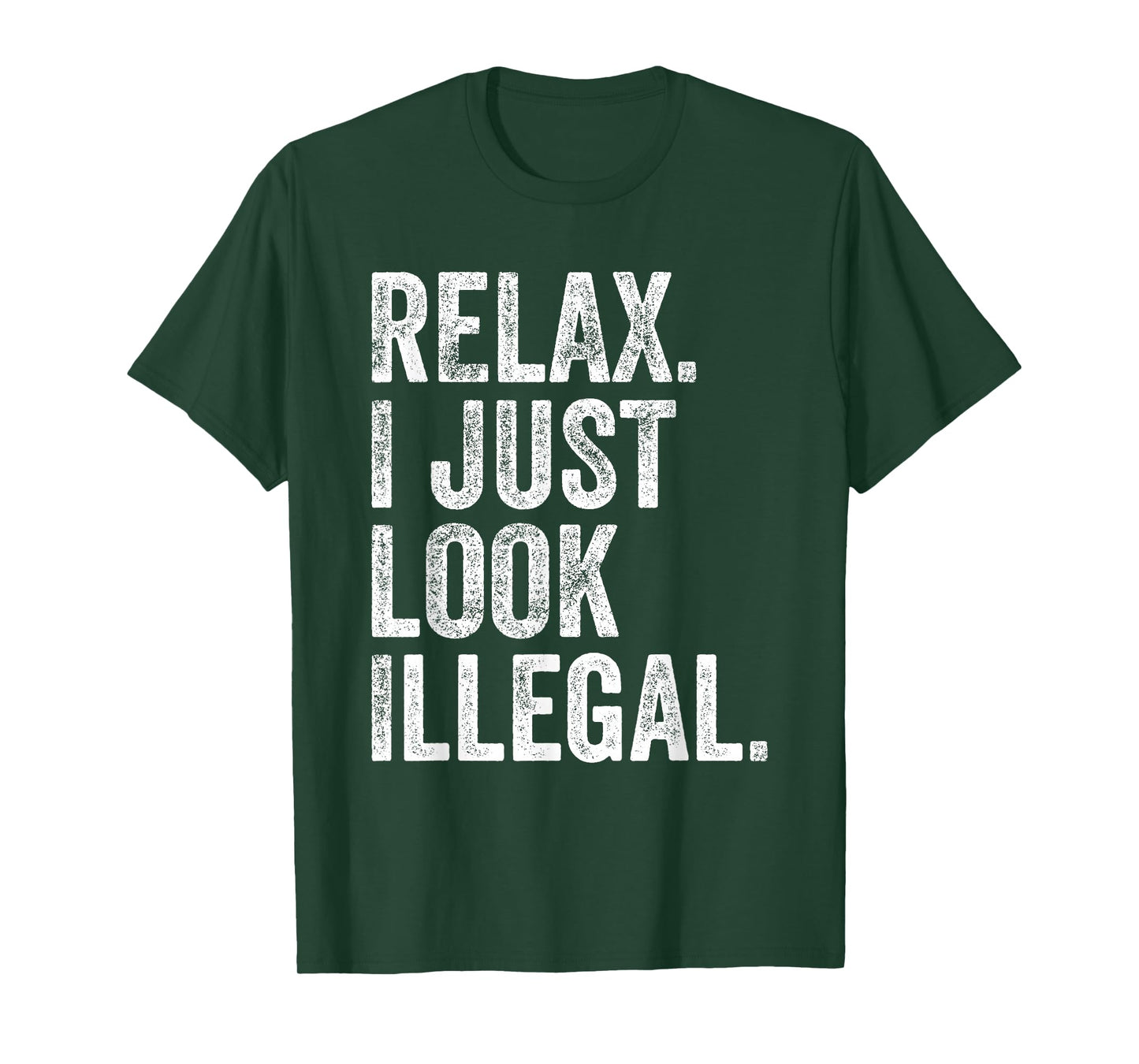 Relax, I Just Look Illegal Funny Sarcastic T-Shirt