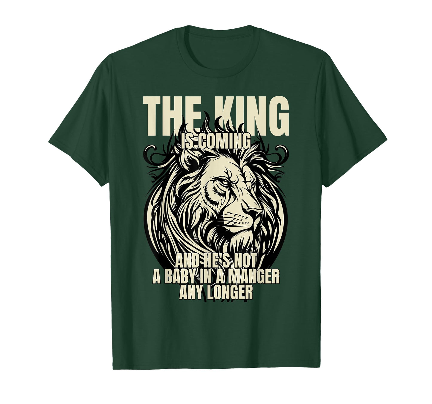 The King Is Coming & He's Not A Baby In A Manger Any Longer T-Shirt