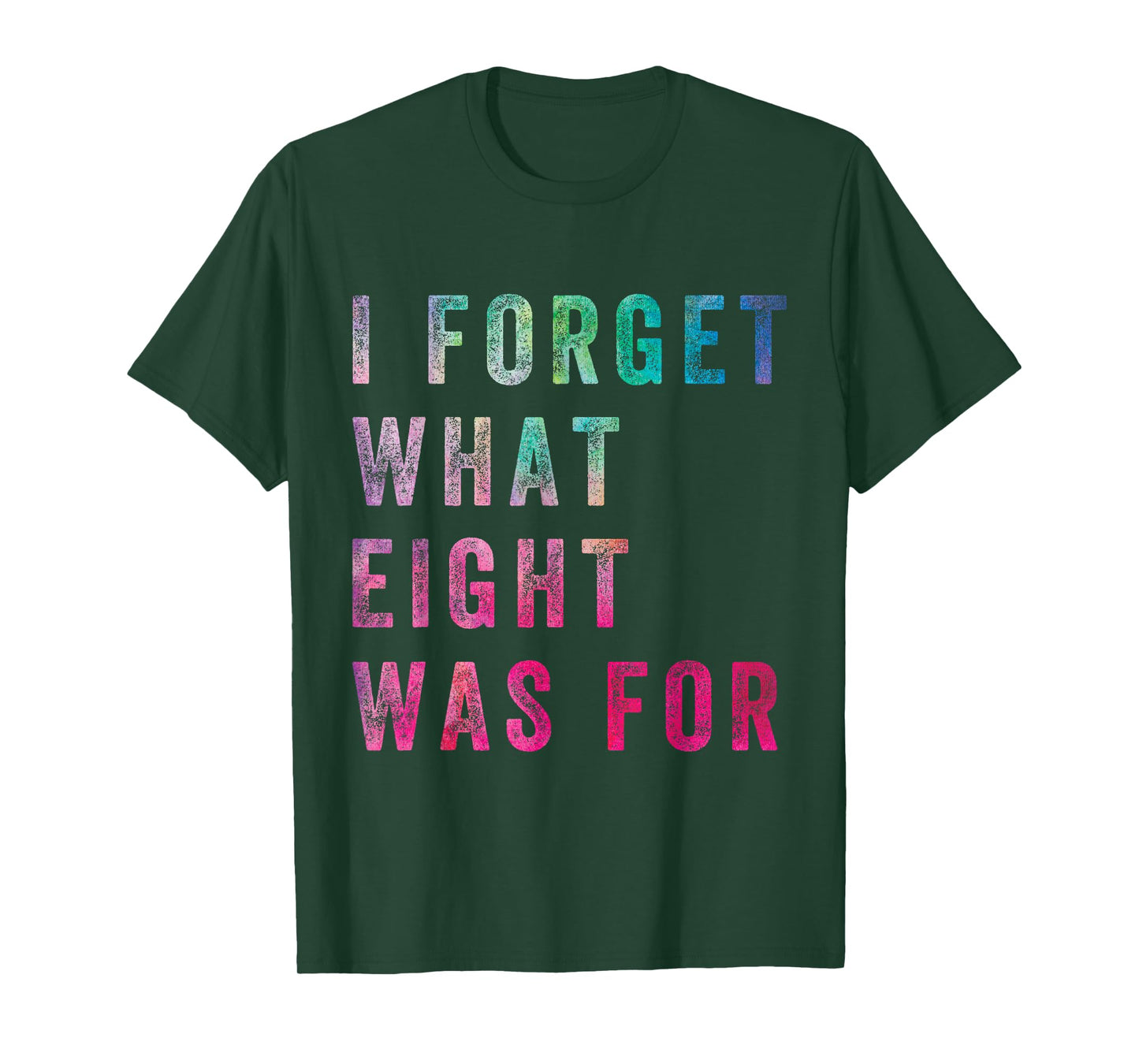 Funny Sarcastic Saying Men Women I Forget What 8 Was For T-Shirt