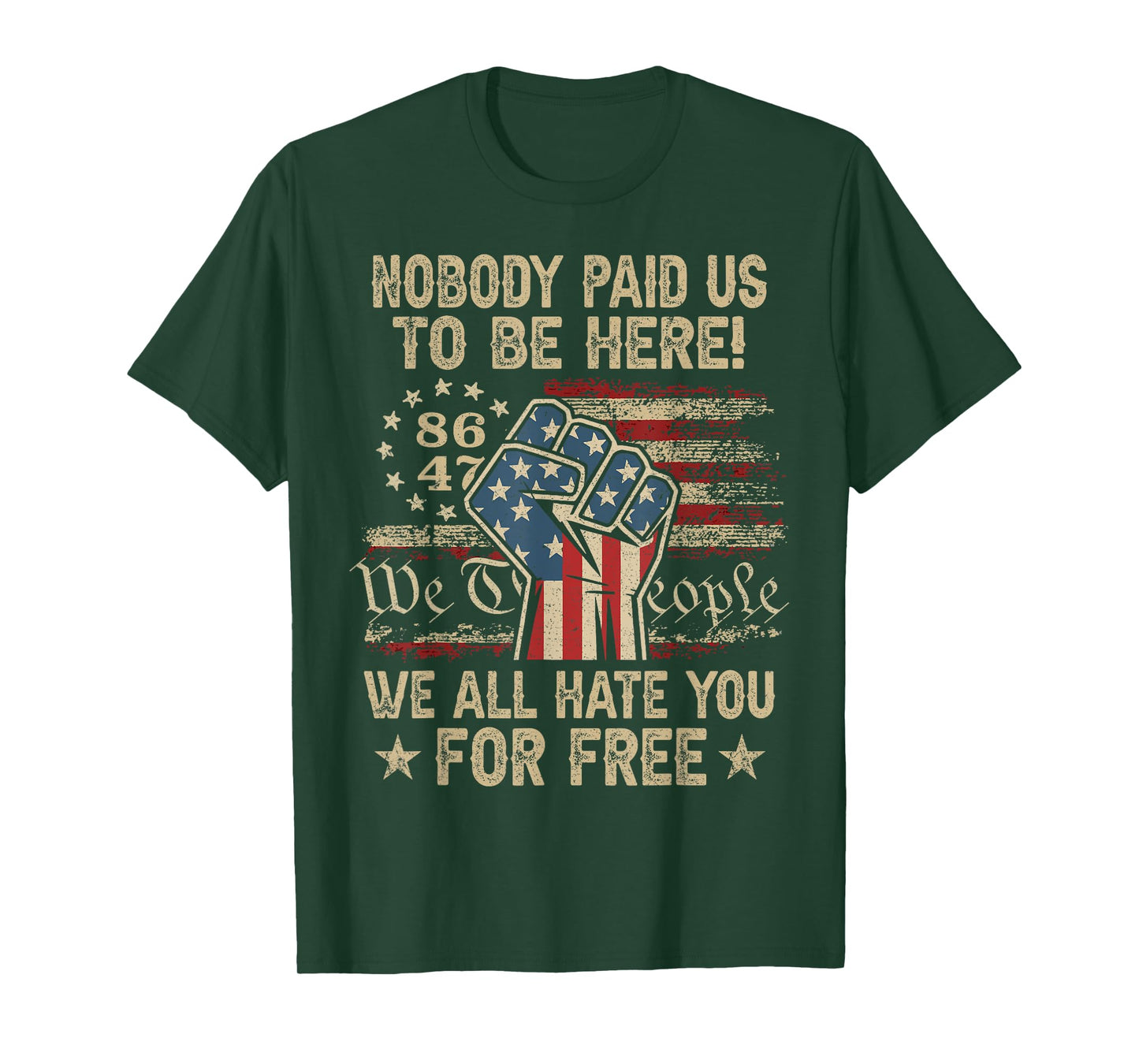 Nobody Paid Us To Be Here We All Hate You 8647 USA Flag T-Shirt