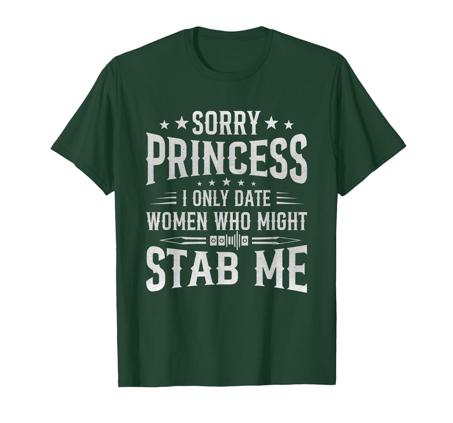 Sorry Princess I Only Date Women Who Might Stab Me Quote T-Shirt