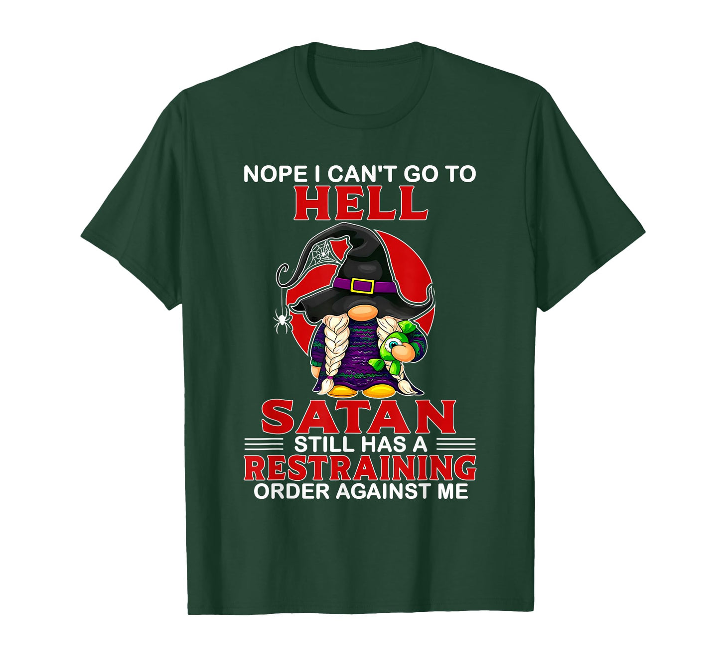 Nope I Can't Go to Hell Satan Still Has A Restraining Order T-Shirt
