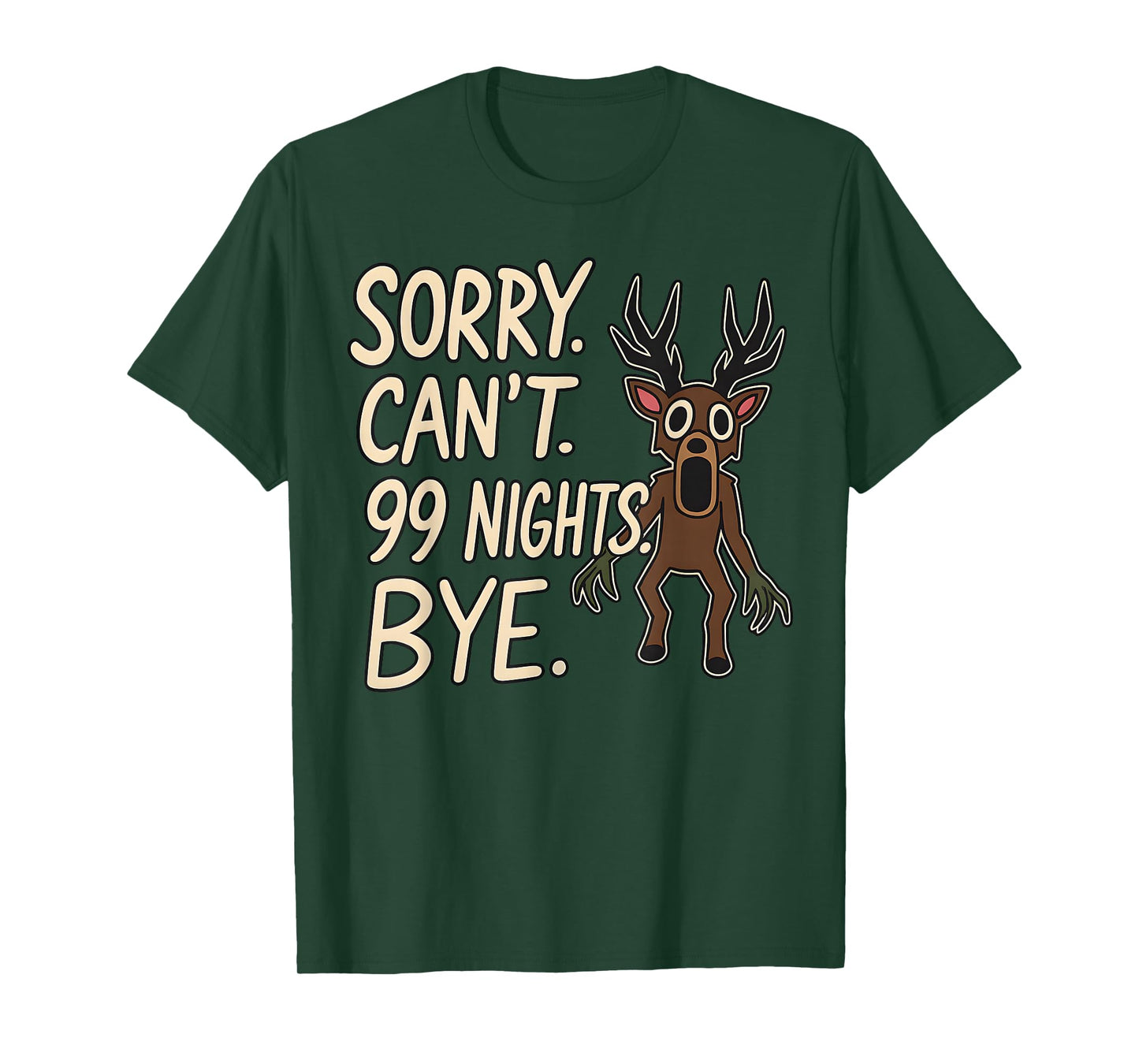 Sorry. Can’t. 99 Nights. Bye. in The Forest Gamer Merch T-Shirt