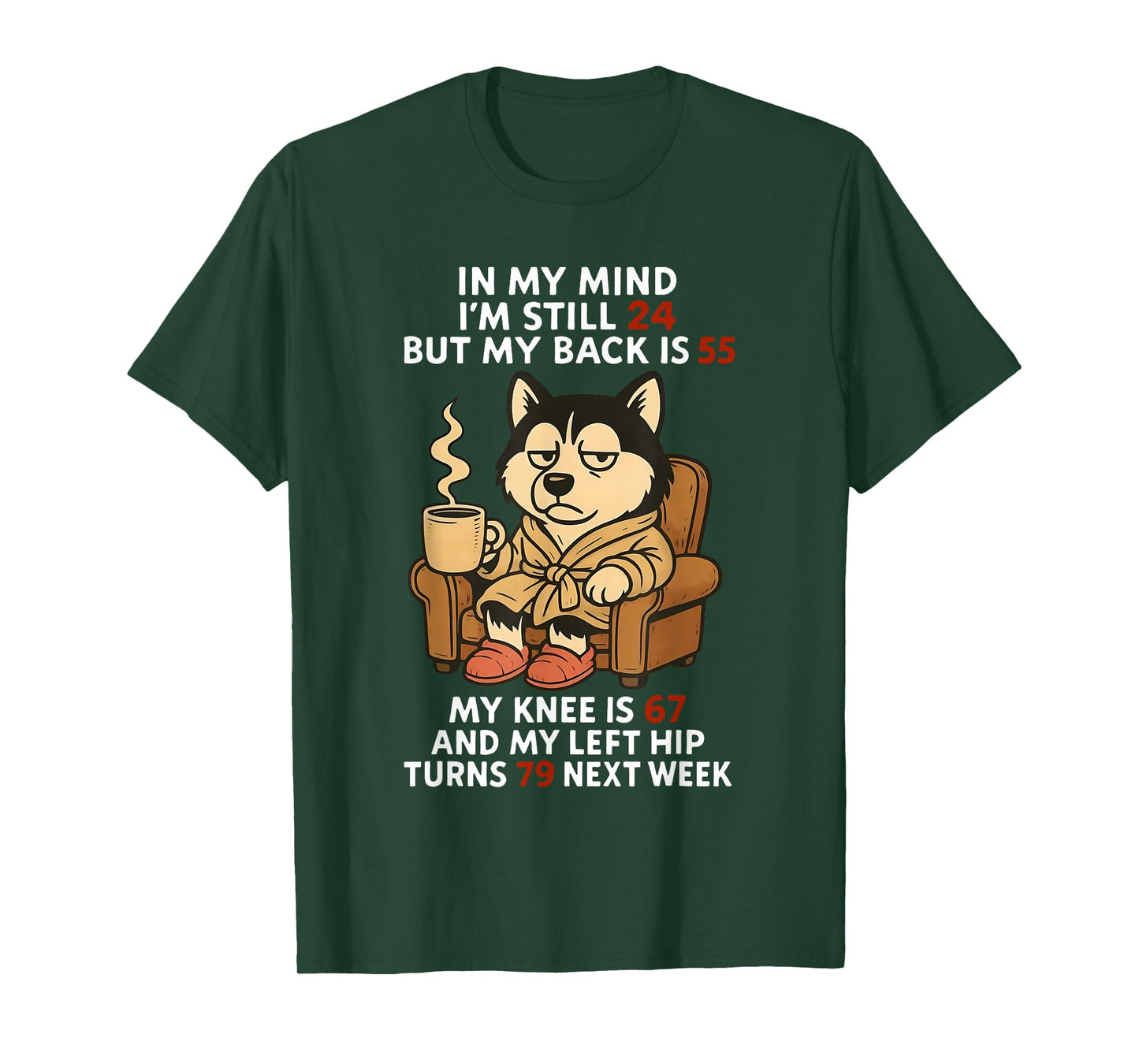 in My Mind I'm Still 24 But My Back is 55 My Knee is 67 T-Shirt