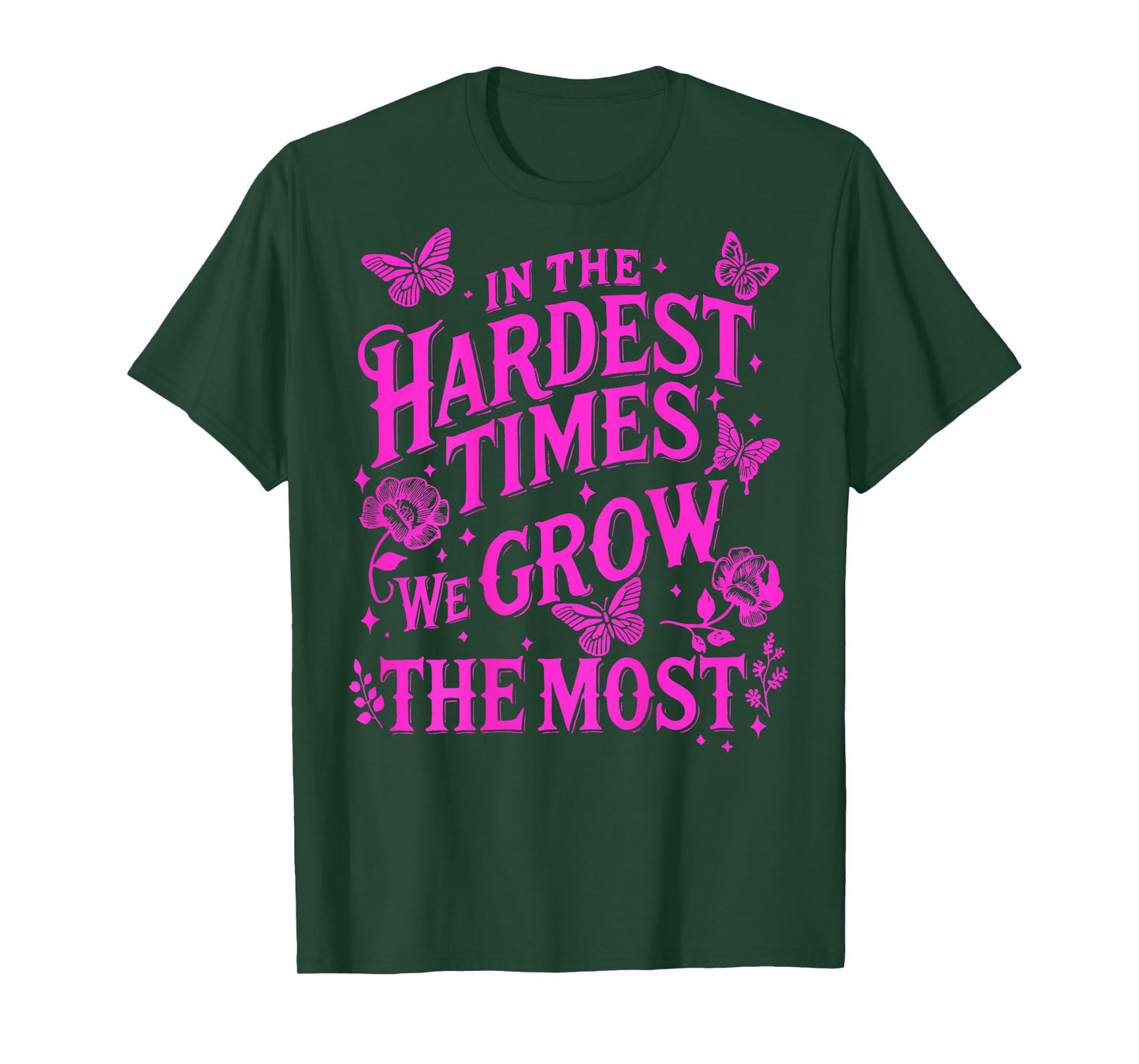 In The Hardest Times We Grow The Most T-Shirt