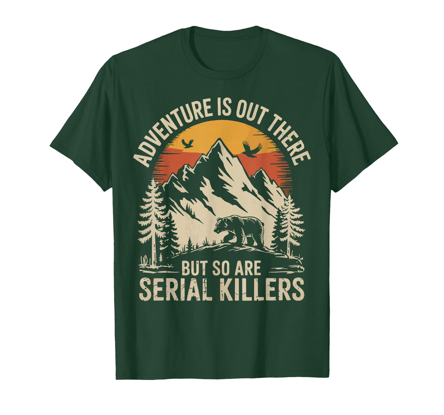 Adventure Is Out There But So Are Serial Killers T-Shirt