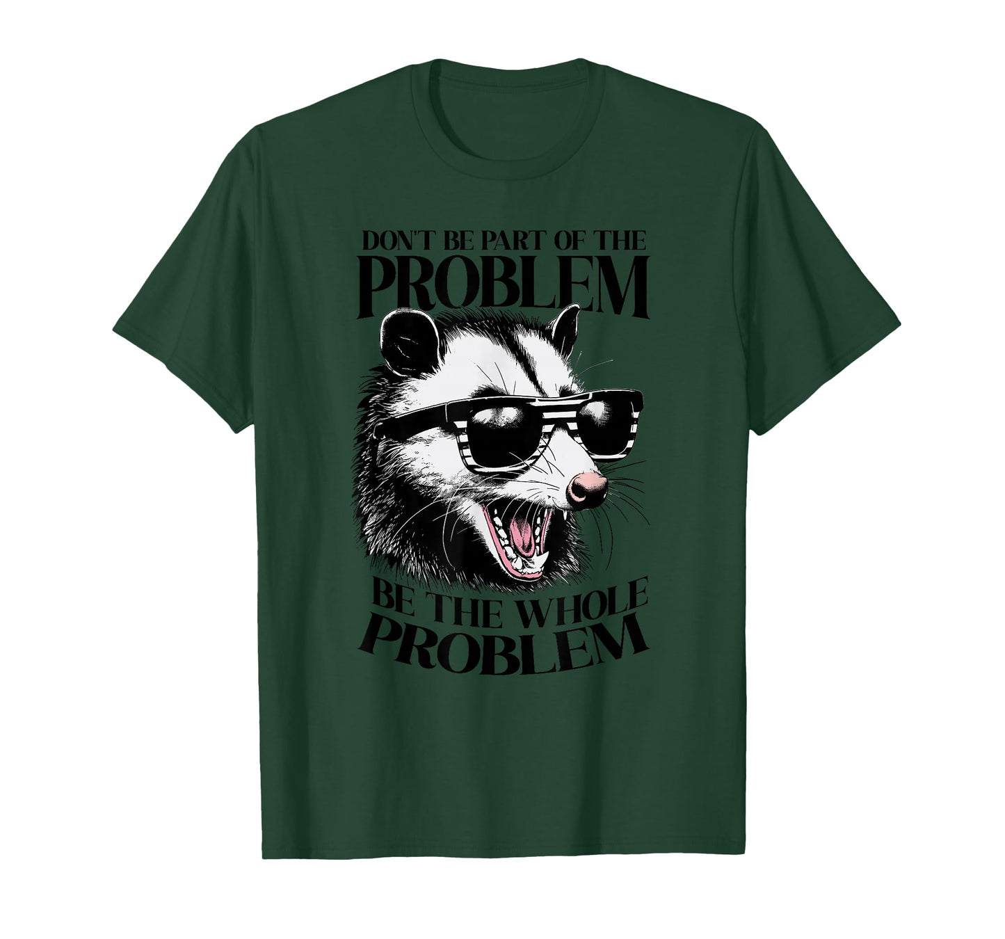 Don't Be Part Of The Problem Be The Whole Problem Opossum T-Shirt