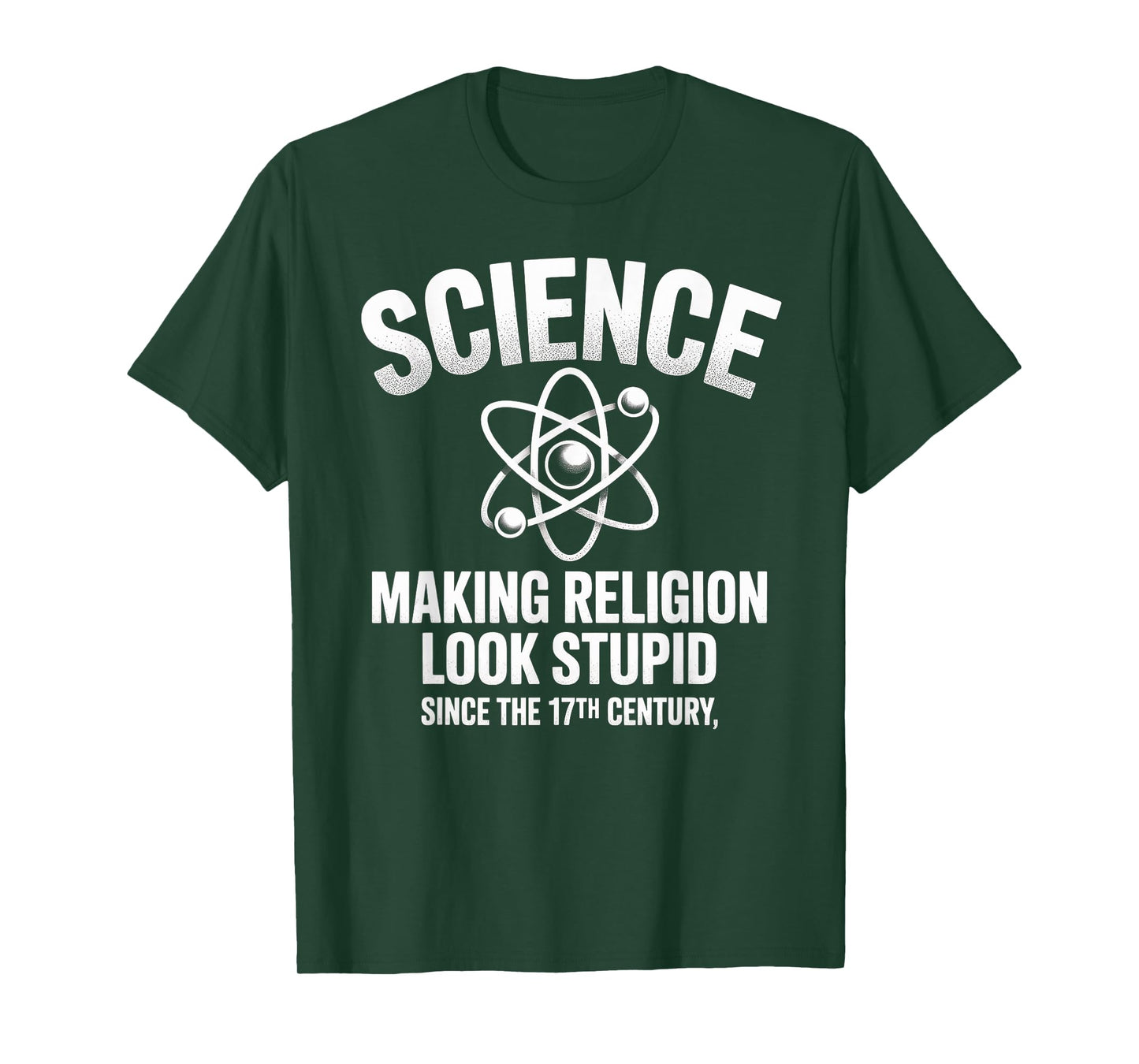 Science Making Religion Look Stupid Since The 17th Century T-Shirt