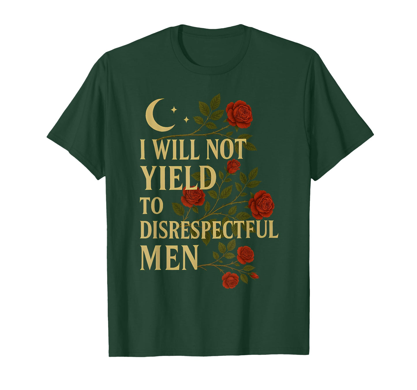 I Will Not Yield To Disrespectful Men Quote T-Shirt