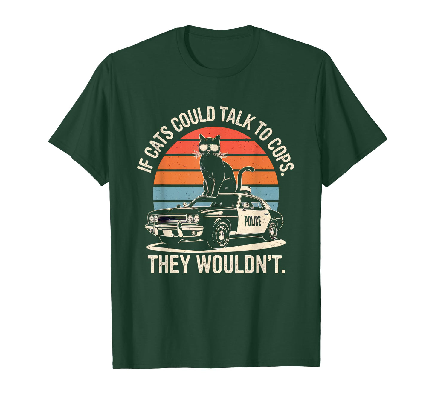 If Cats Could Talk To Cops They Wouldn't Funny Rebellious T-Shirt