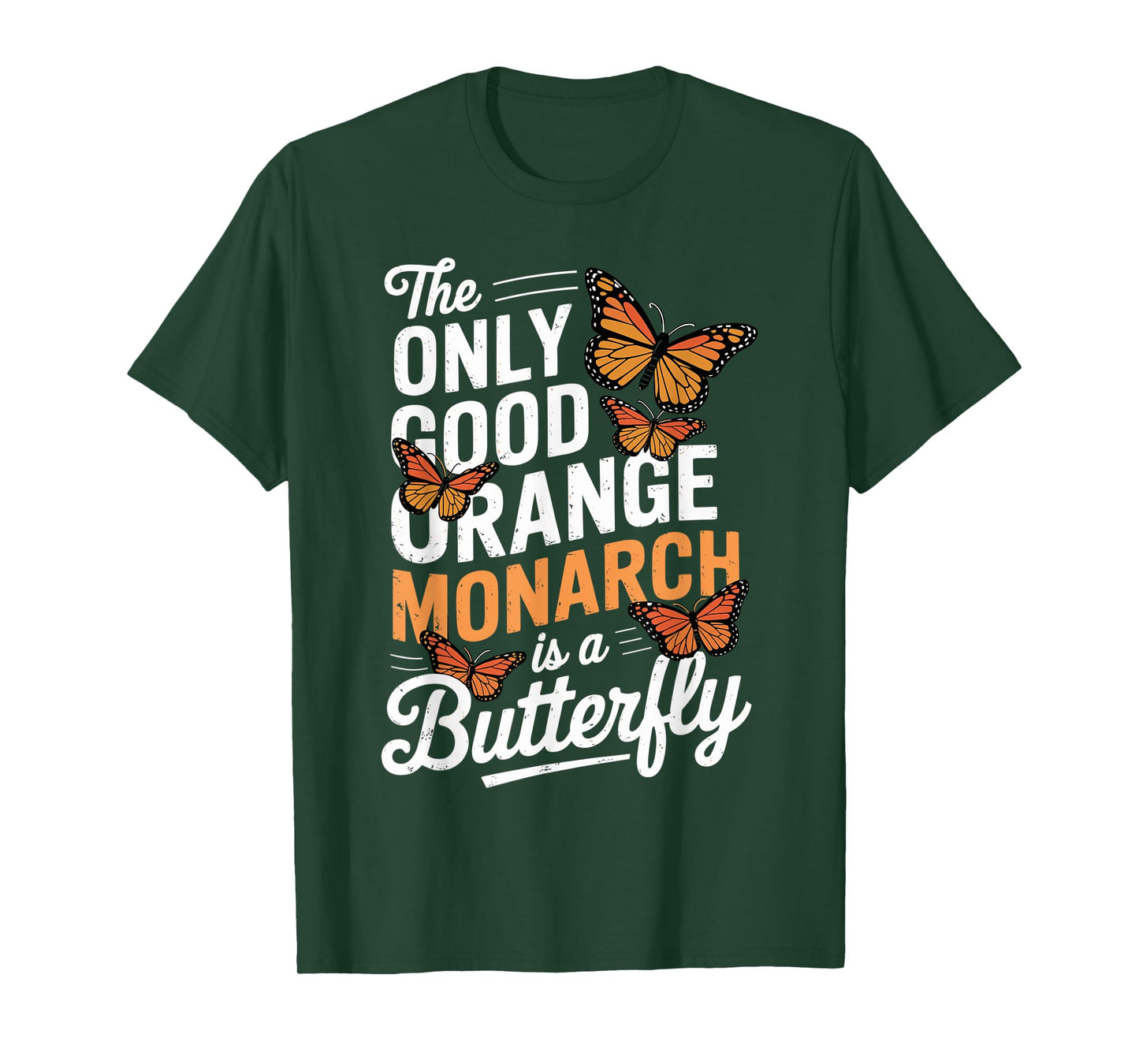 The Only Good Orange Monarch Is A Butterfly T-Shirt