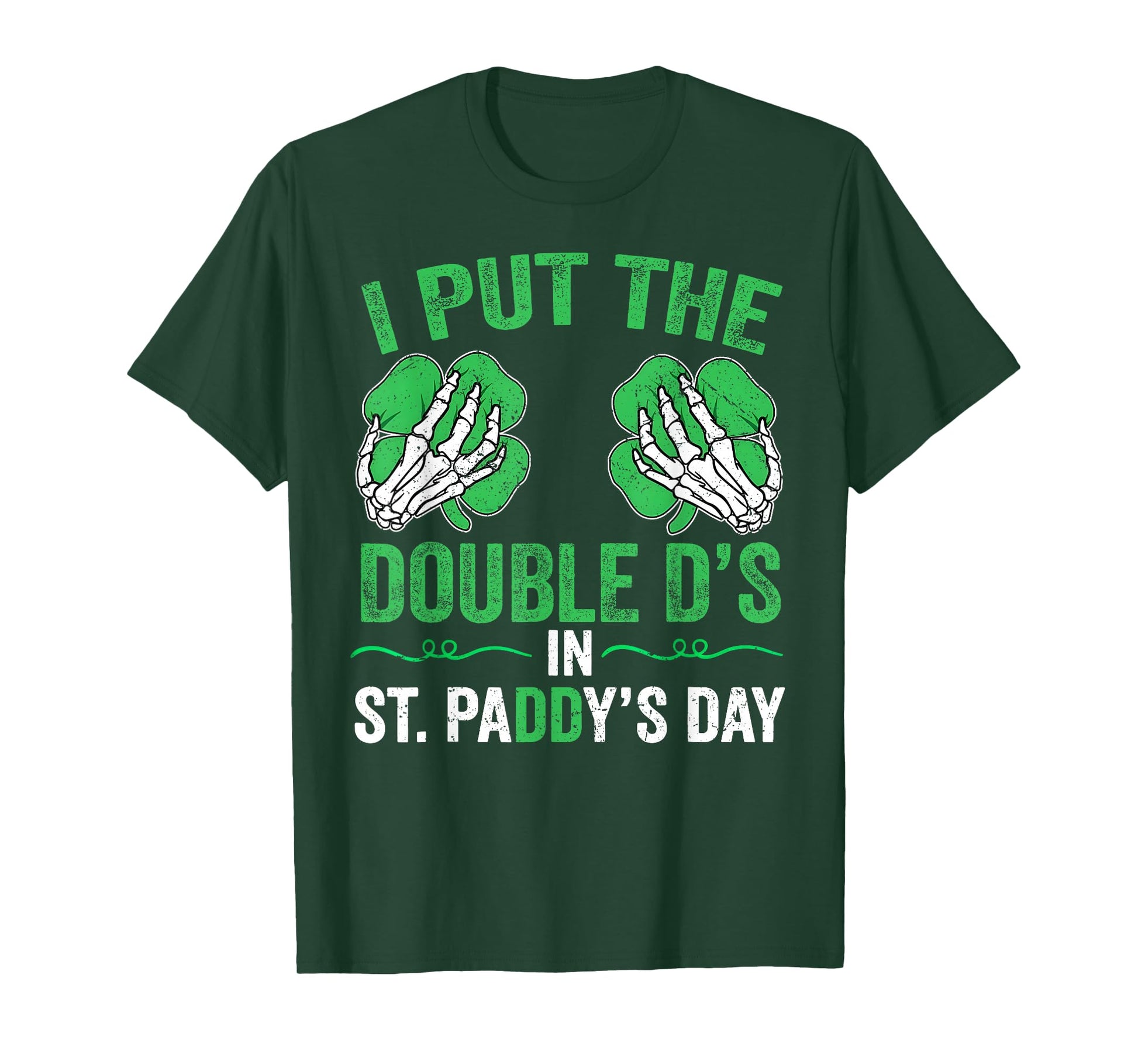 St Patricks Day I Put The Double D's in Saint Paddy's Day T-Shirt - T-Shirt | Forest