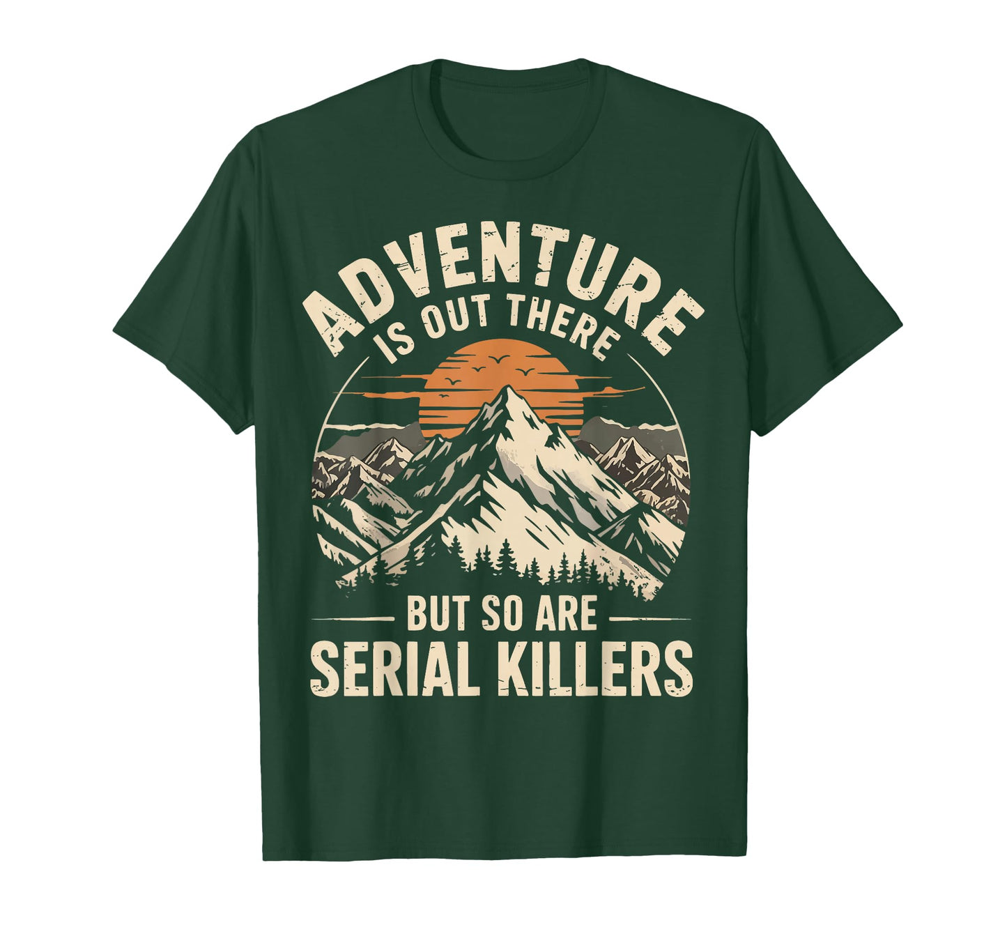 Adventure Is Out There But So Are Serial Killers T-Shirt