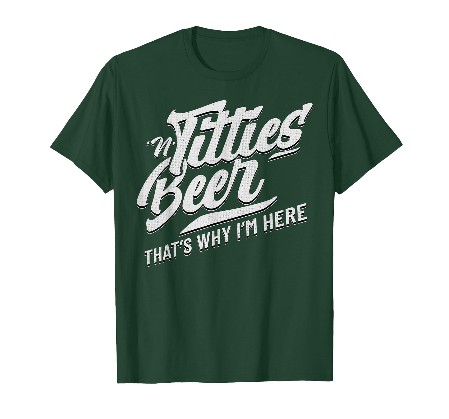 Titties and Beer That's Why I'm Here Funny Beer Lover Adult T-Shirt
