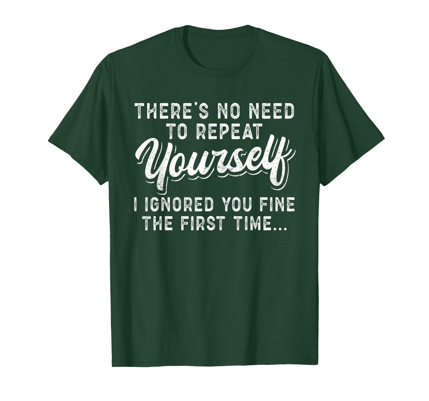 There's No Need To Repeat Yourself Sarcastic T-Shirt